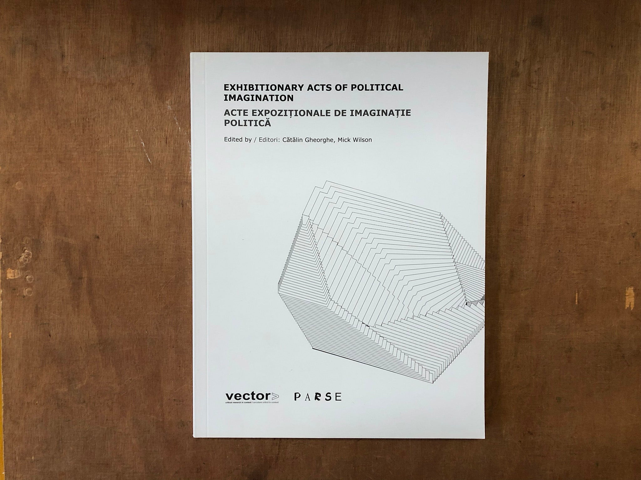 EXHIBITIONARY ACTS OF POLITICAL IMAGINATION Edited by: Catalin Gheorghe and Mick Wilson