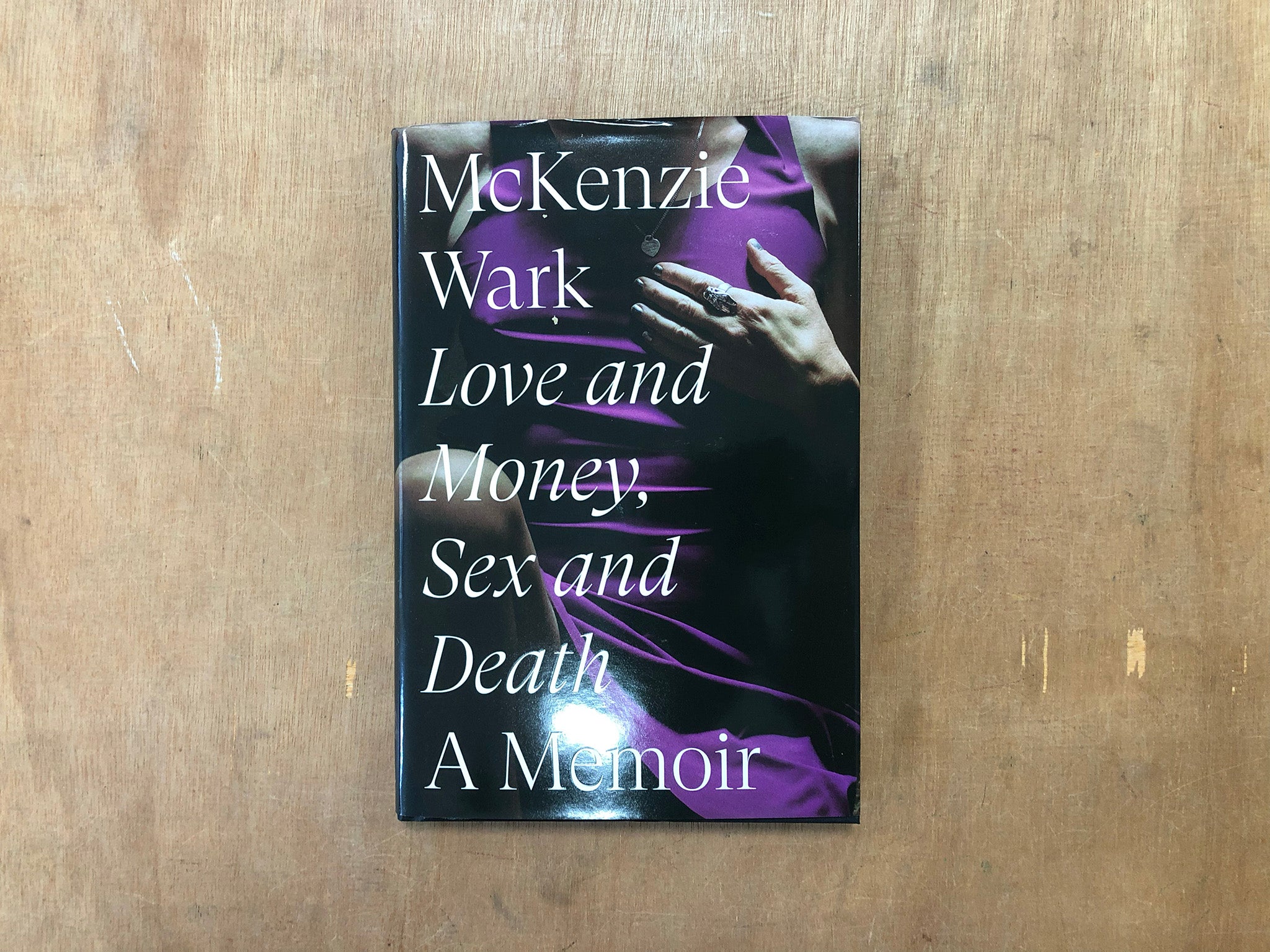 LOVE AND MONEY, SEX AND DEATH: A MEMOIR by Mckenzie Wark – Good Press —  good books & more