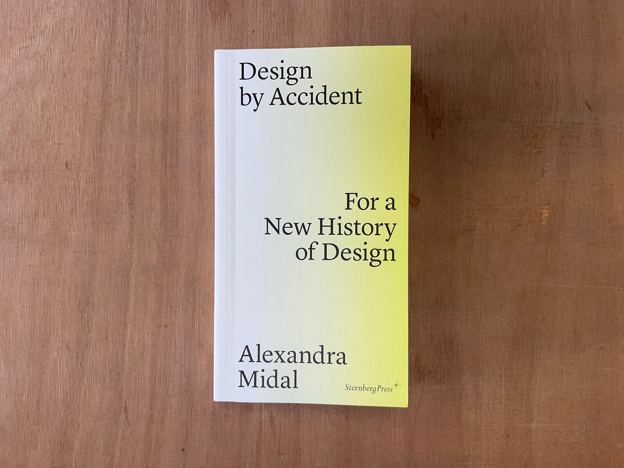 DESIGN BY ACCIDENT: FOR A NEW HISTORY OF DESIGN by Alexandra Midal