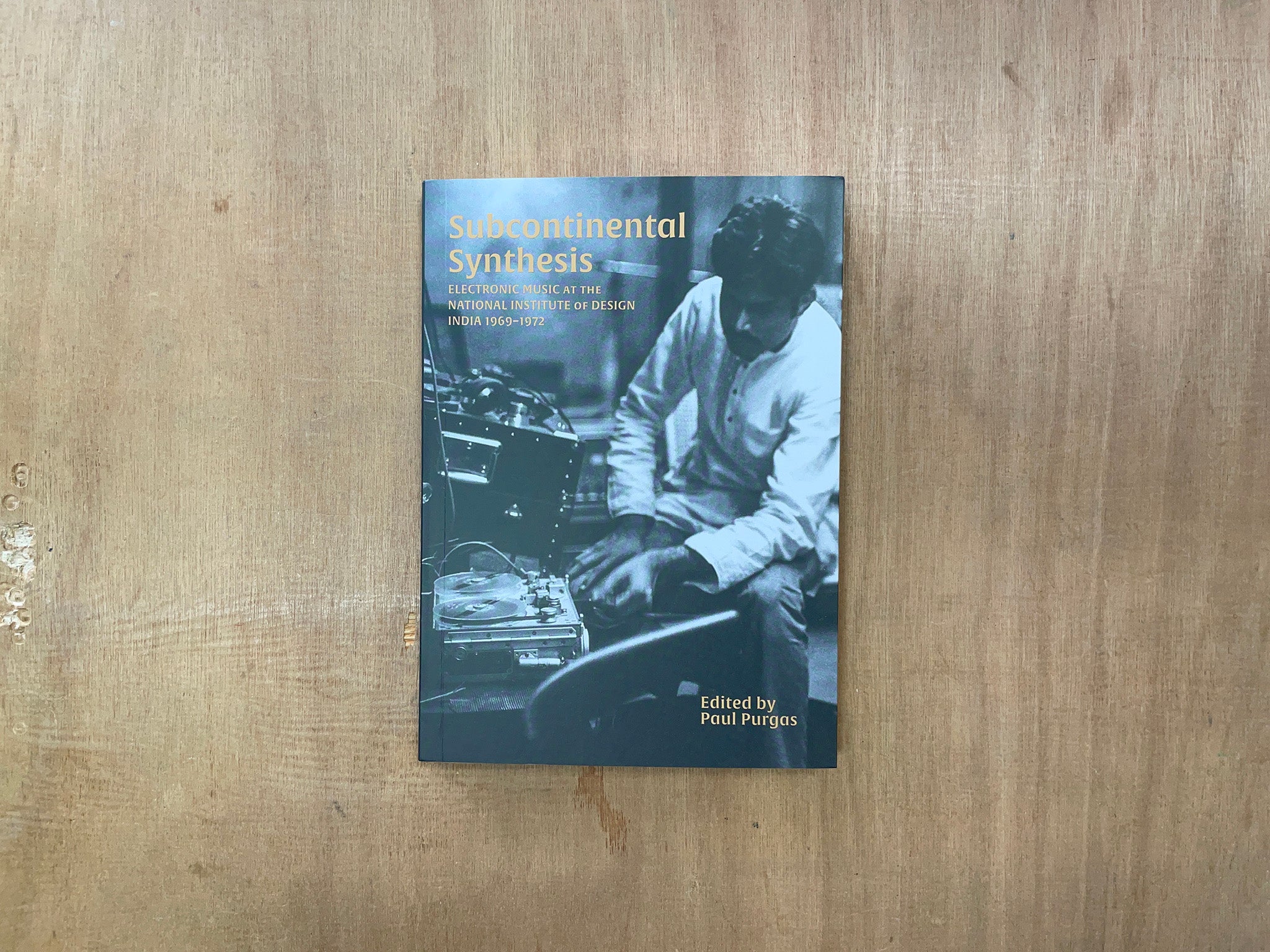SUBCONTINENTAL SYNTHESIS: ELECTRONIC MUSIC AT THE NATIONAL INSTITUTE OF DESIGN, INDIA 1969–1972 Ed. by Paul Purgas