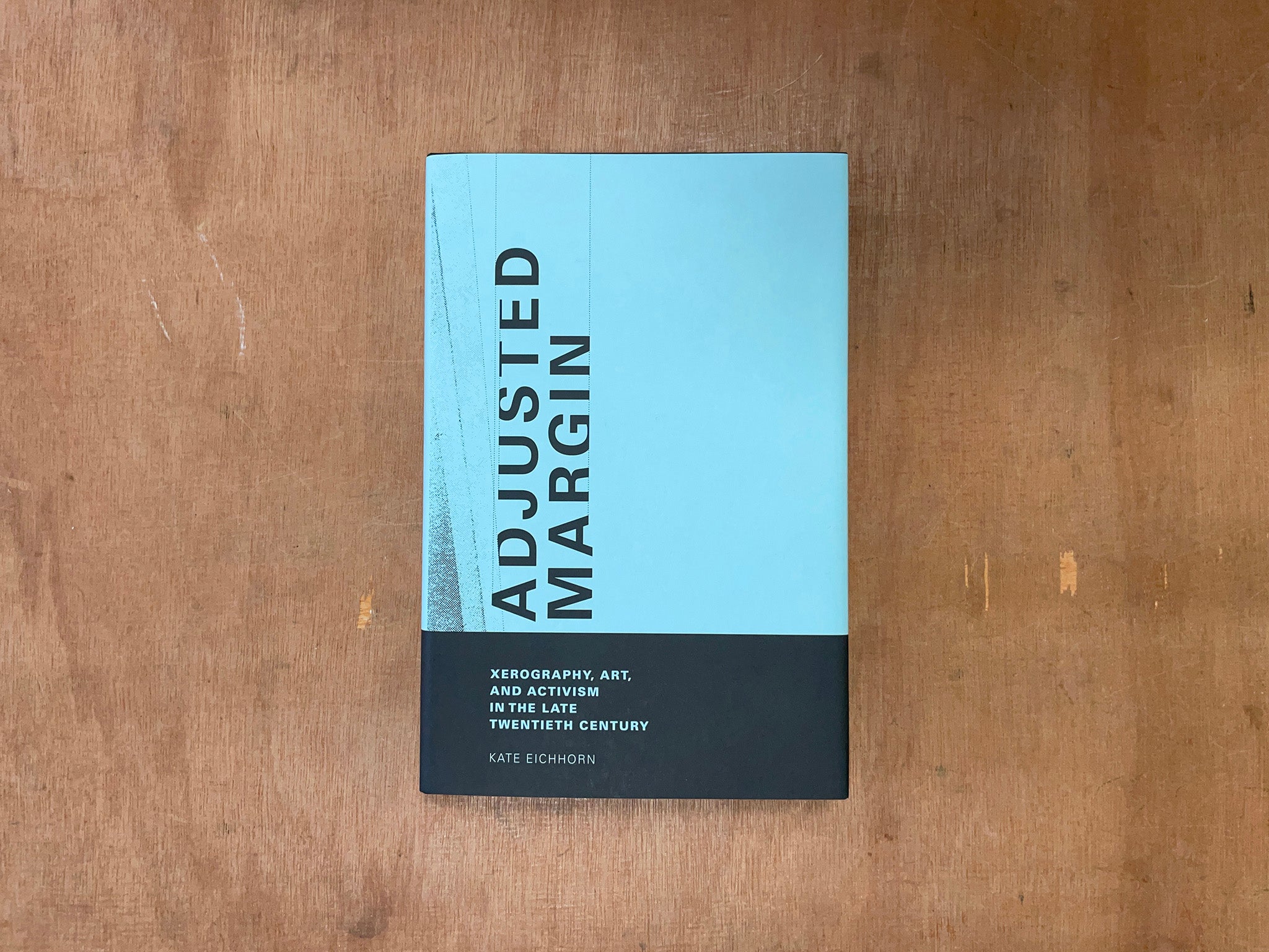 ADJUSTED MARGIN: XEROGRAPHY, ART, AND ACTIVISM IN THE LATE TWENTIETH CENTURY by Kate Eichhorn