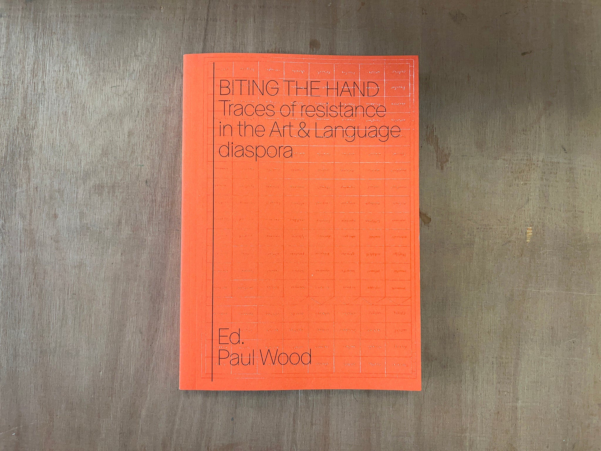BITING THE HAND: TRACES OF RESISTANCE IN THE ART & LANGUAGE DIASPORA Ed. by Paul Wood