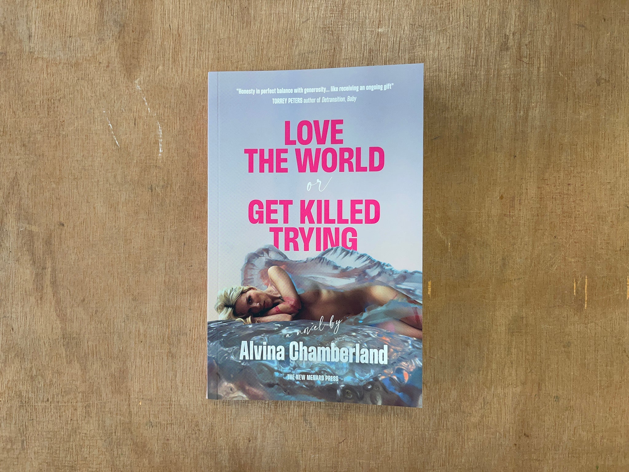 LOVE THE WORLD OR GET KILLED TRYING by Alvina Chamberland