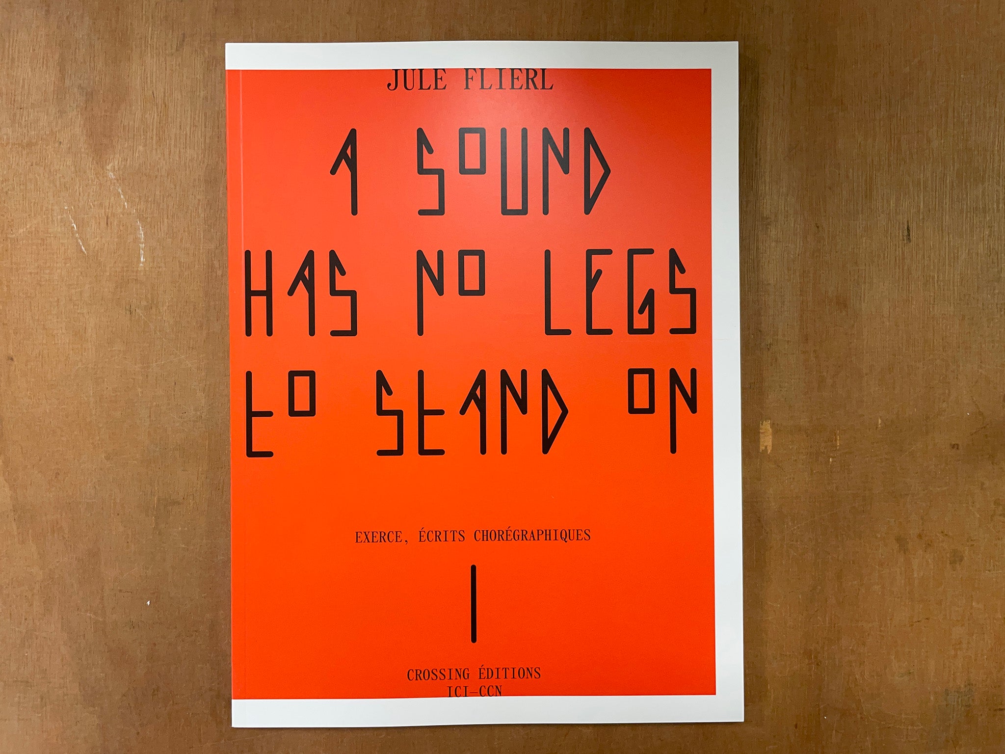 A SOUND HAS NO LEGS TO STAND ON by Julie Flierl