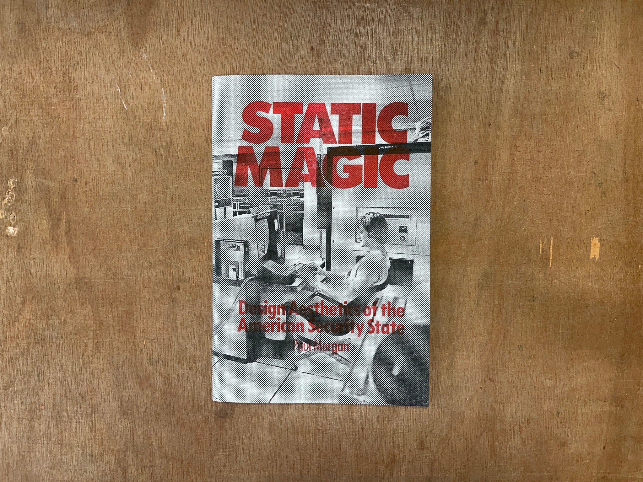 STATIC MAGIC: DESIGN AESTHETICS OF THE AMERICAN SECURITY STATE by Paul Morgan