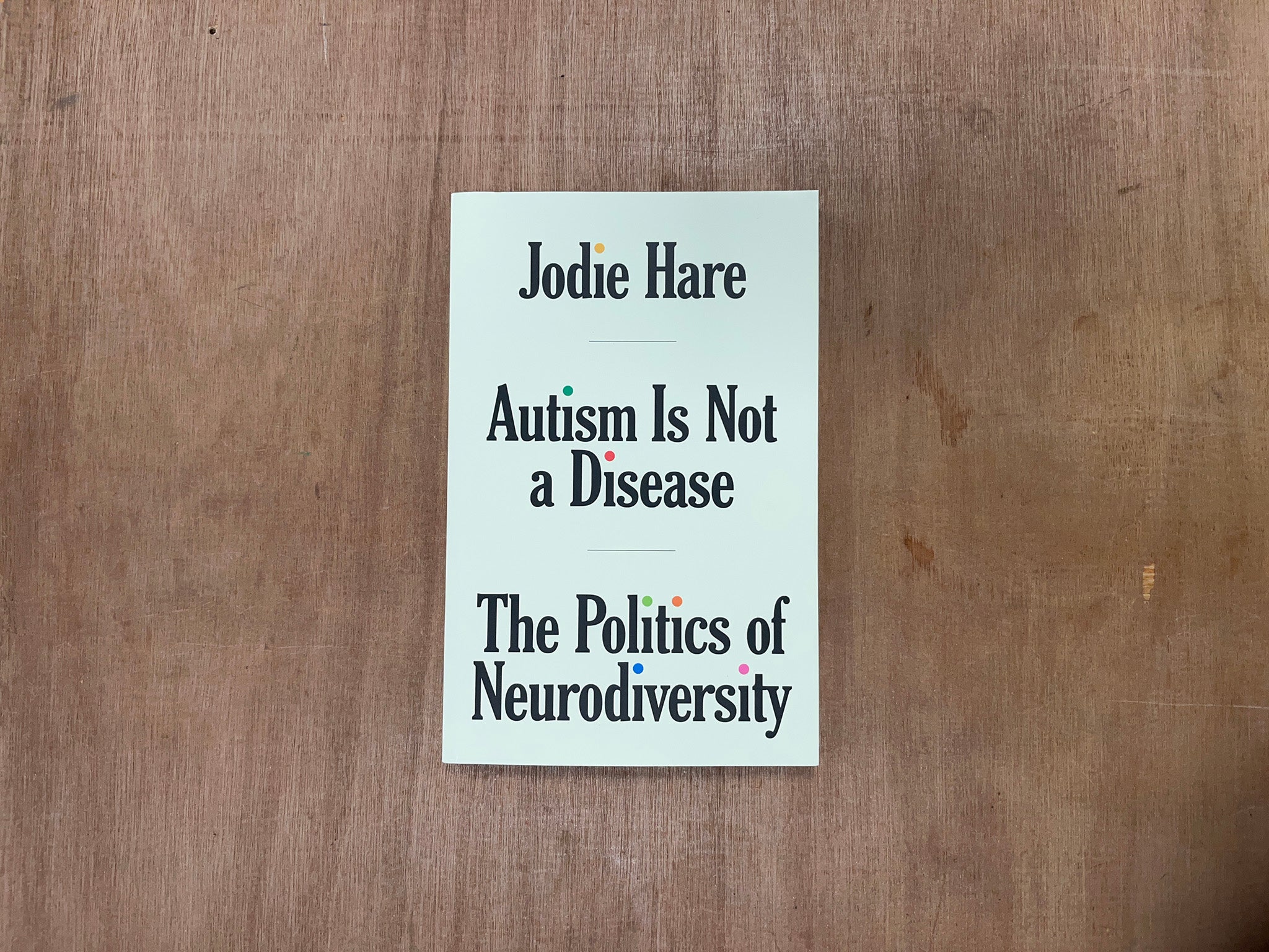 AUTISM IS NOT A DISEASE: THE POLITICS OF NEURODIVERSITY by Jodie Hare