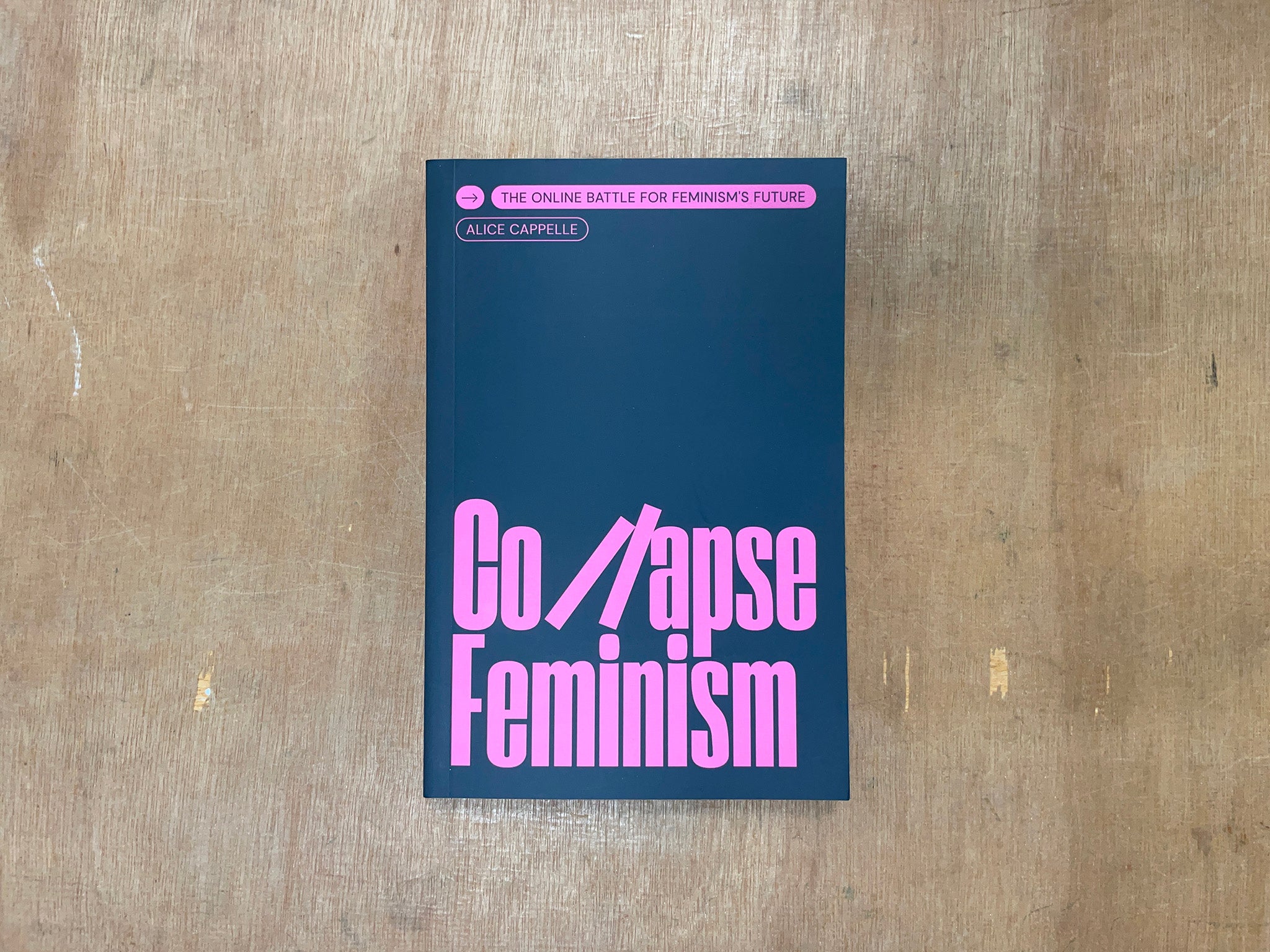 COLLAPSE FEMINISM: THE ONLINE BATTLE FOR FEMINISM’S FUTURE by Alice Cappelle
