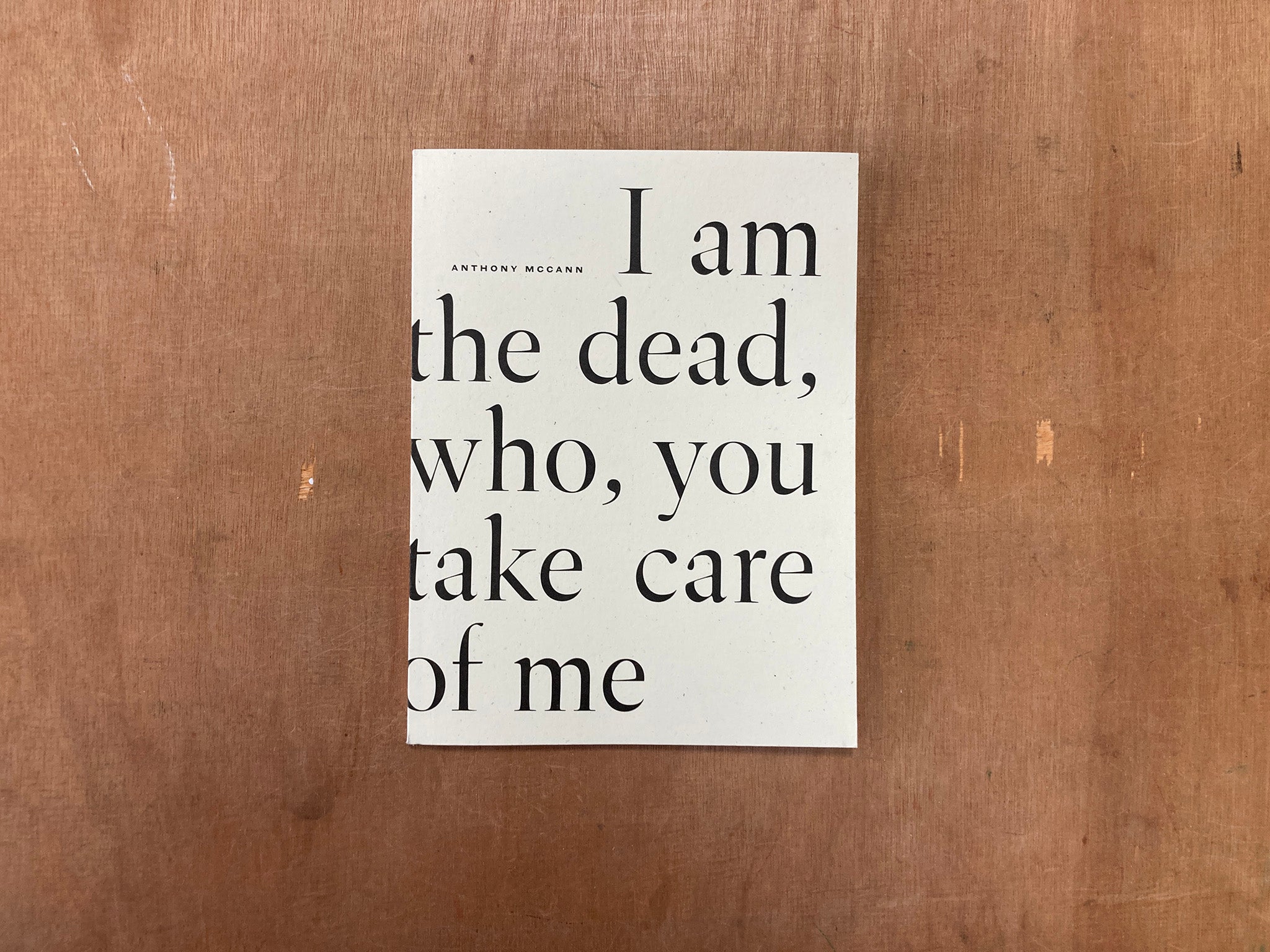 I AM THE DEAD, WHO, YOU TAKE CARE OF ME by Anthony McCann