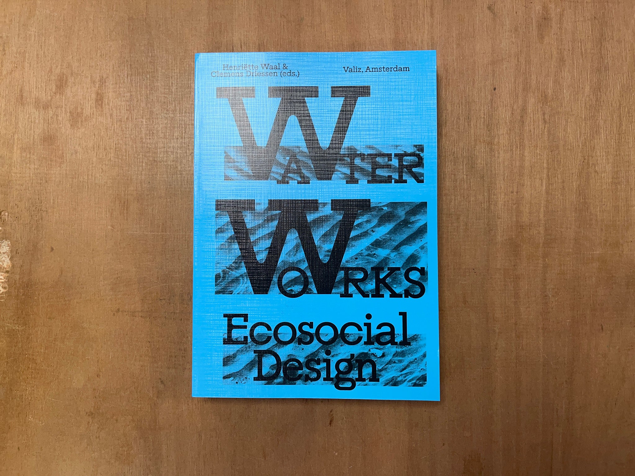 WATER WORKS: ECOSOCIAL DESIGN by Henriëtte Waal & Clemens Driessen (Eds.)