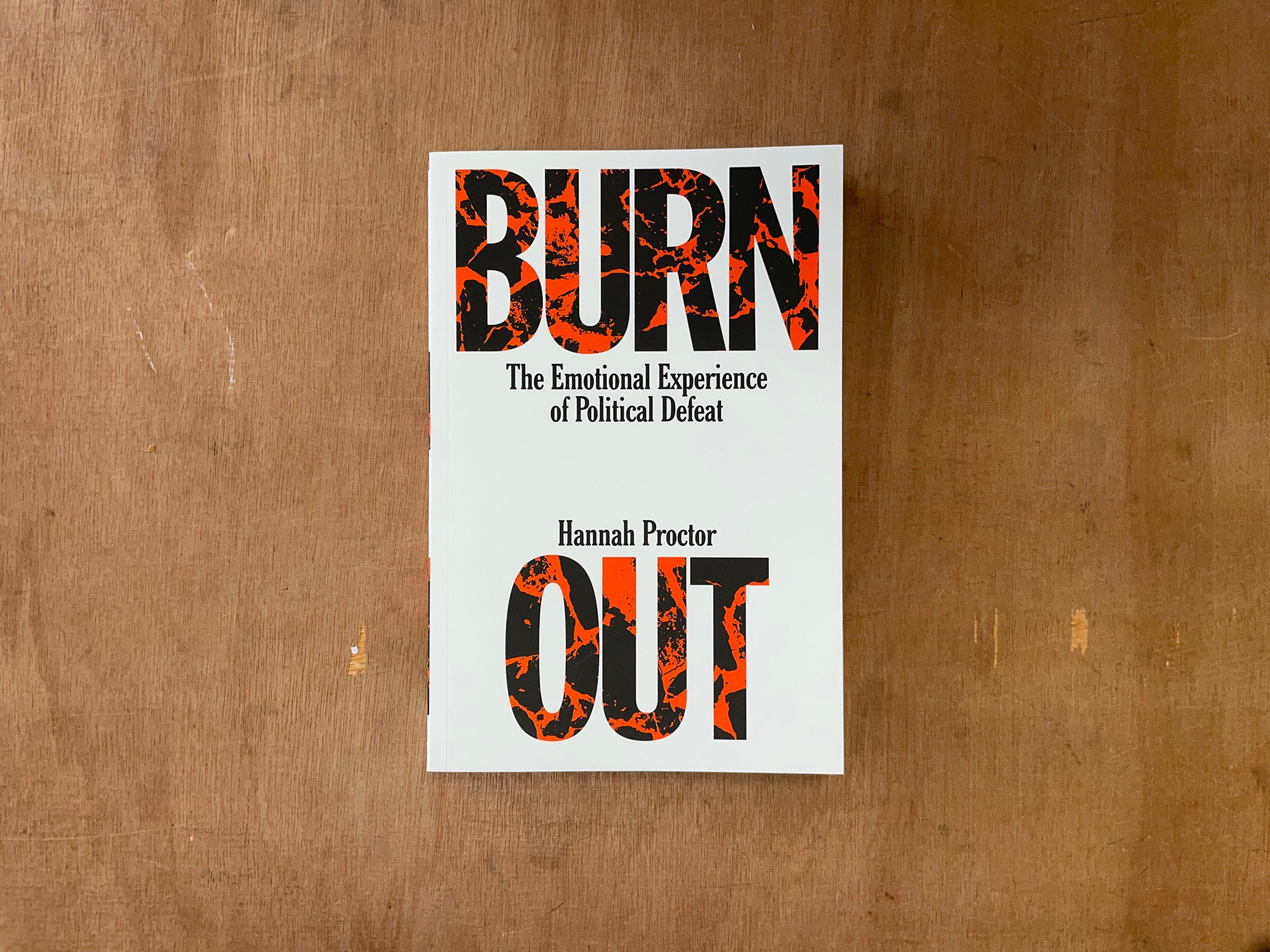 BURNOUT: THE EMOTIONAL EXPERIENCE OF POLITICAL DEFEAT by Hannah Proctor