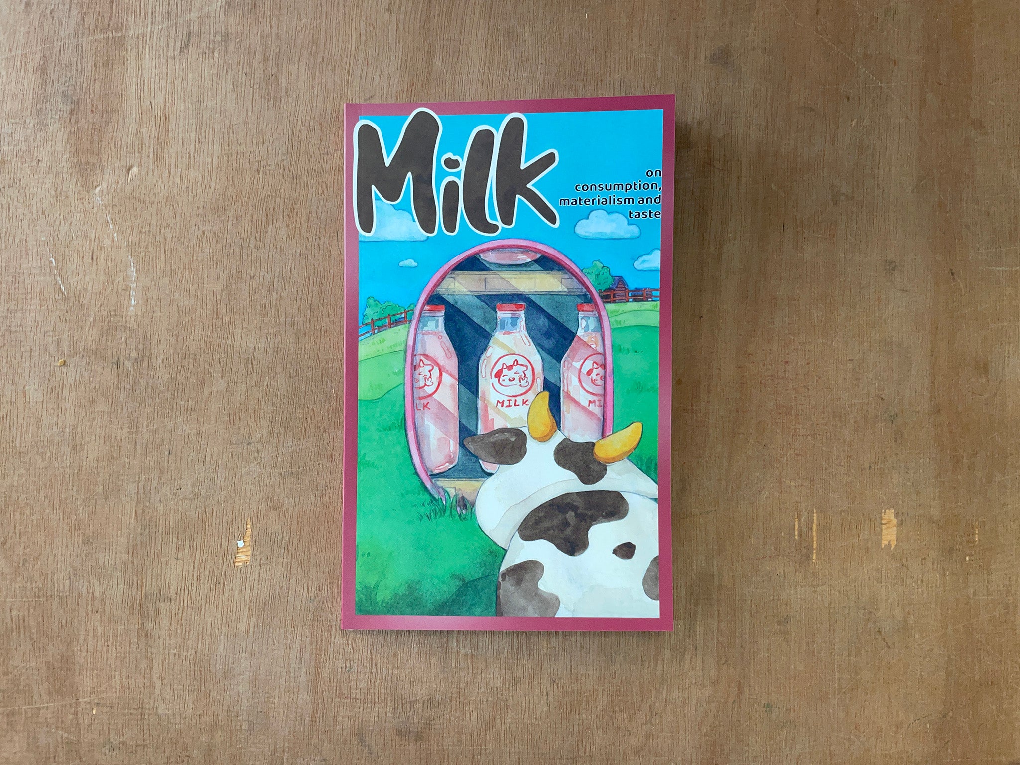 MILK : ON CONSUMPTION, MATERIALISM AND TASTE by Various Authors