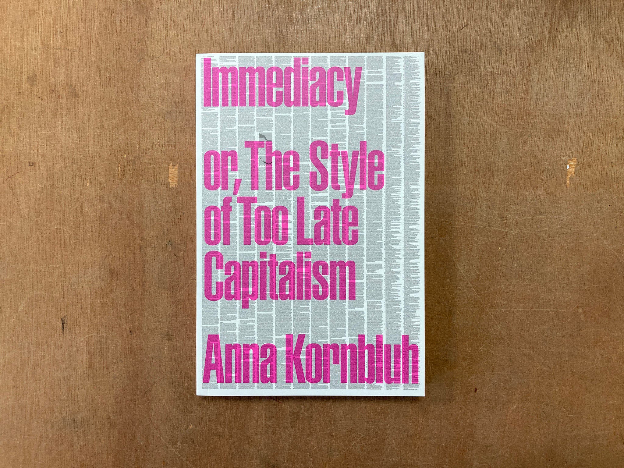 IMMEDIACY, OR THE STYLE OF TOO LATE CAPITALISM by Anna Kornbluh