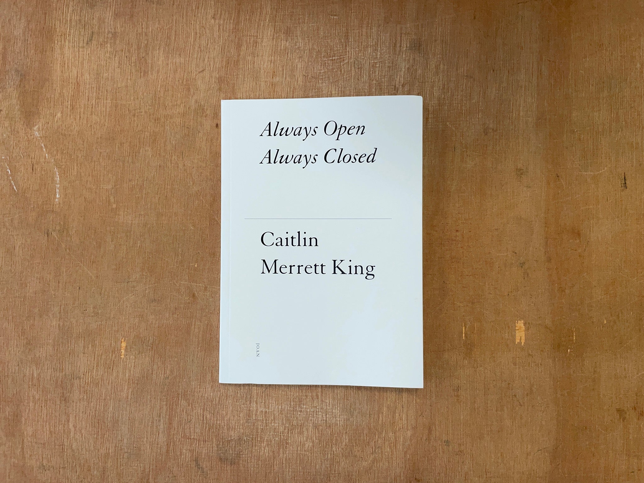 ALWAYS OPEN ALWAYS CLOSED by Caitlin Merrett King