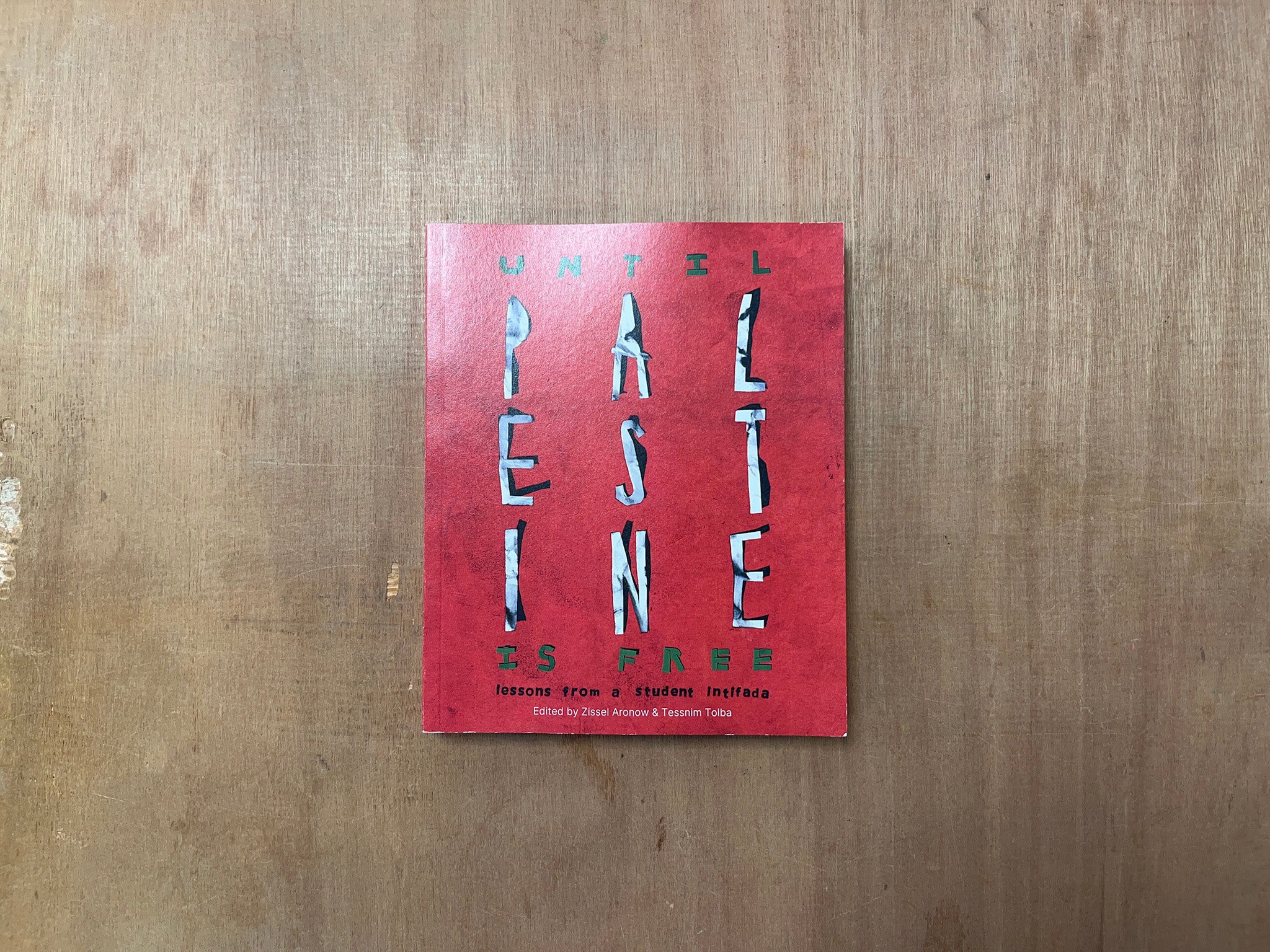 UNTIL PALESTINE IS FREE: LESSONS FROM A STUDENT INTIFADA by Zissel Aronow & Tessnim Tolba (Eds.)