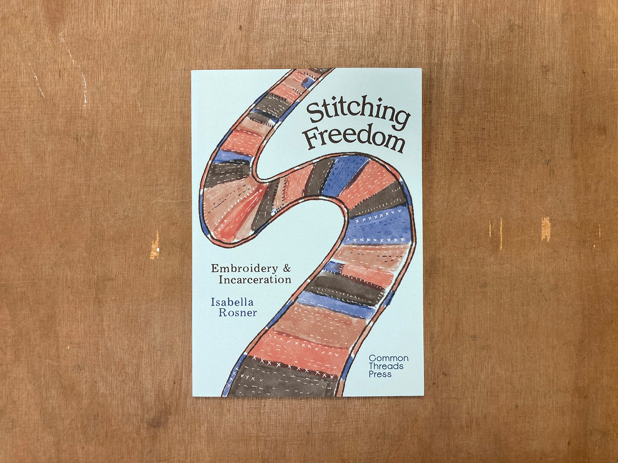 STITCHING FREEDOM: EMBROIDERY AND INCARCERATION by Isabella Rosner