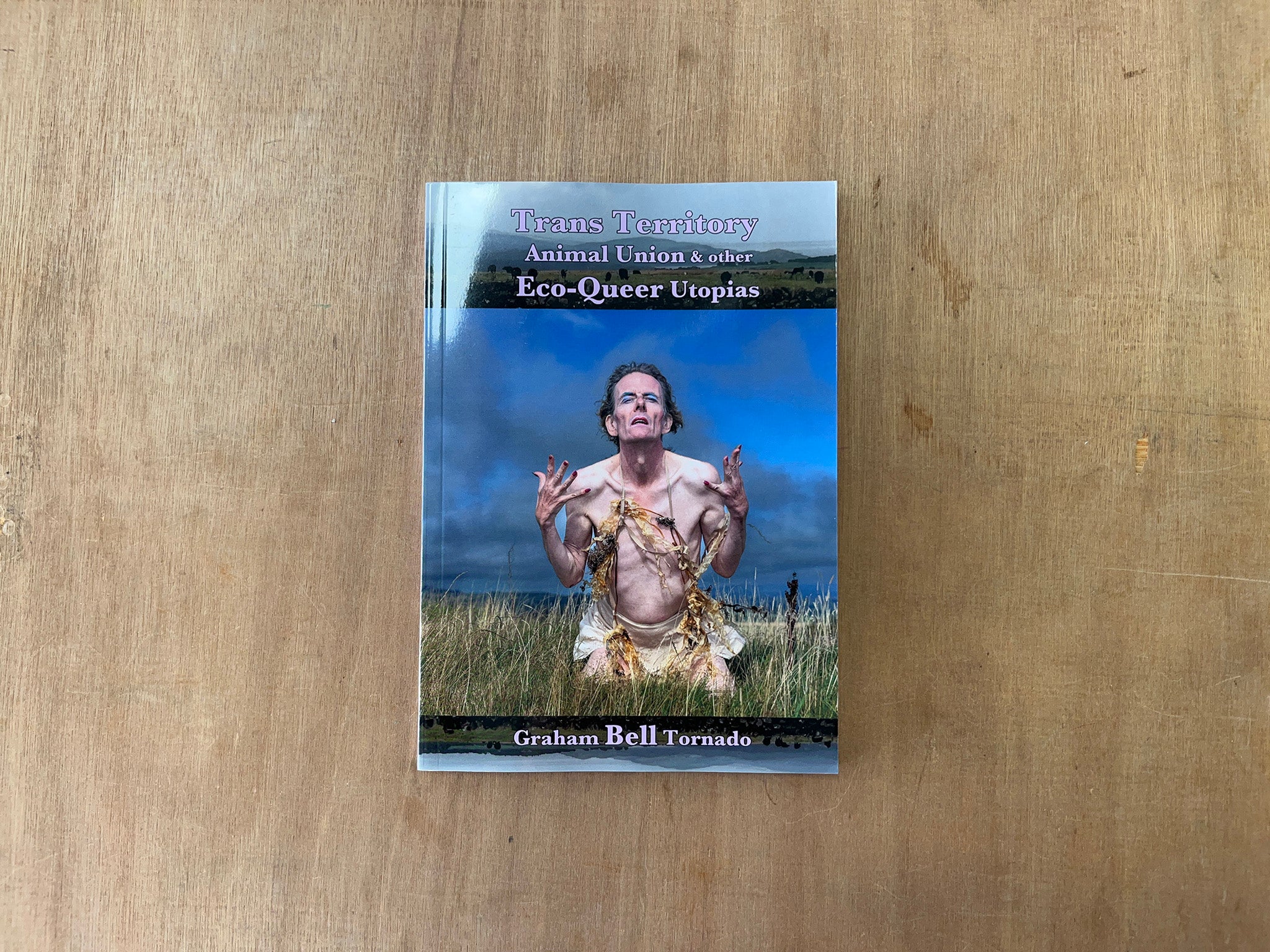 TRANS TERRITORY, ANIMAL UNIÓN & OTHER ECOQUEER UTOPÍAS by Graham Bell Tornado