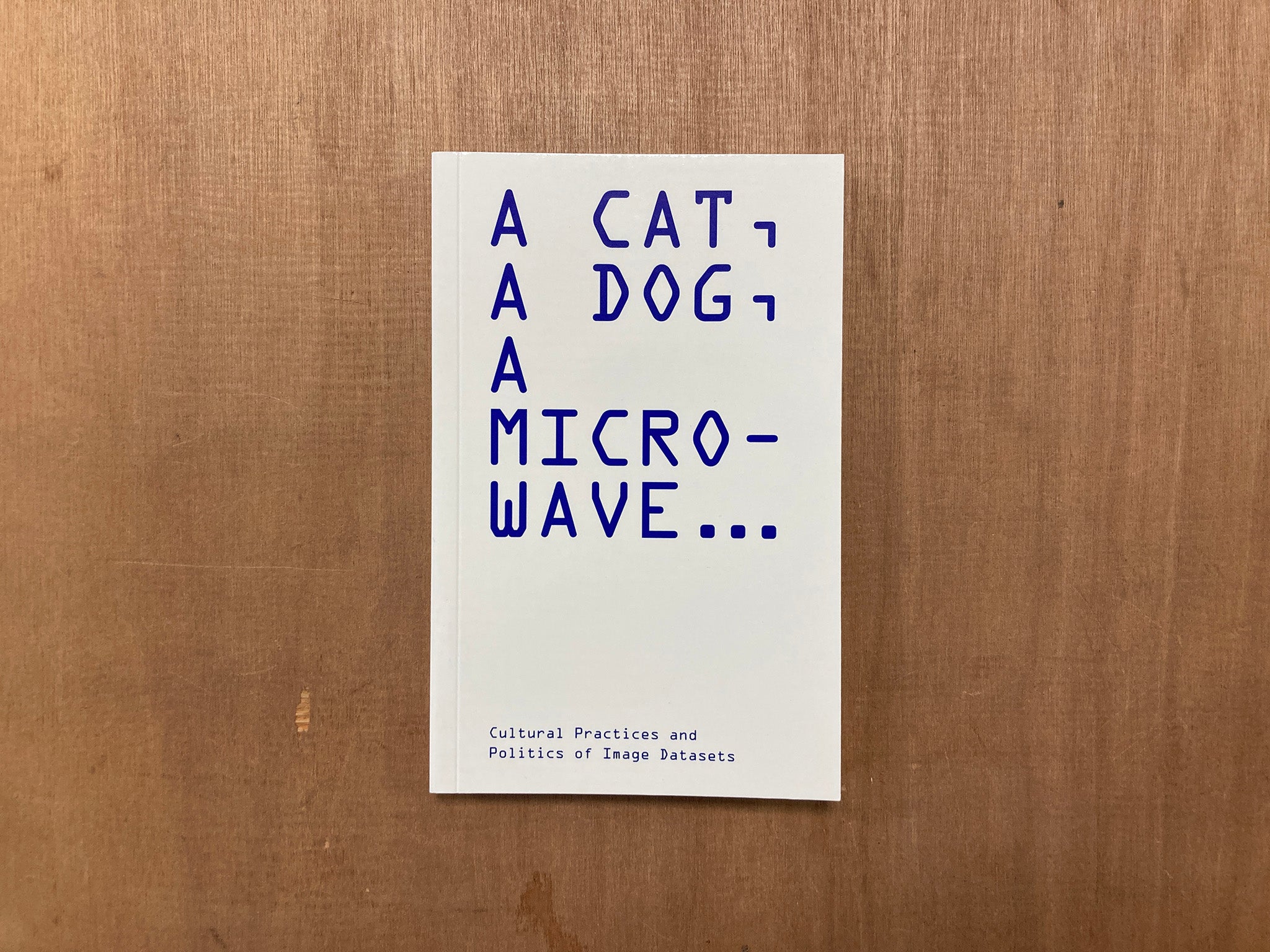 A CAT, A DOG, A MICROWAVE... CULTURAL PRACTICES AND POLITICS OF IMAGE DATASETS edited by Edited by Nicolas Malevé & Ioanna Zouli