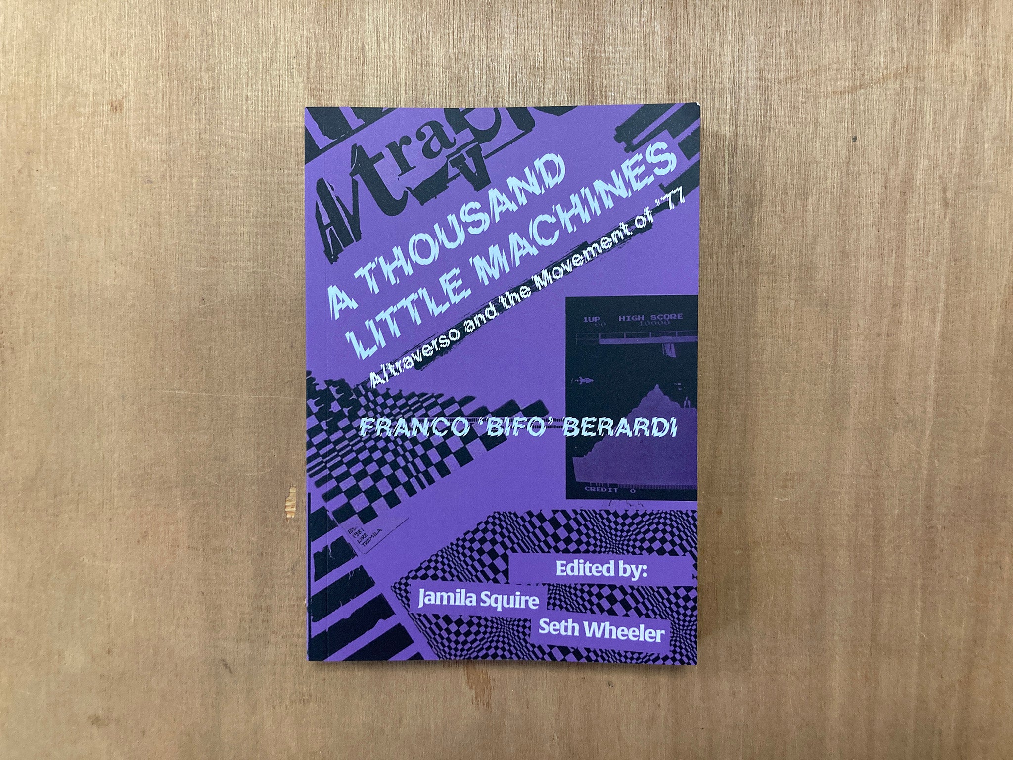 FRANCO 'BIFO' BERARDI: 'A THOUSAND LITTLE MACHINES: A/TRAVERSO AND THE MOVEMENT OF '77' edited by Jamila Squire and Seth Wheeler