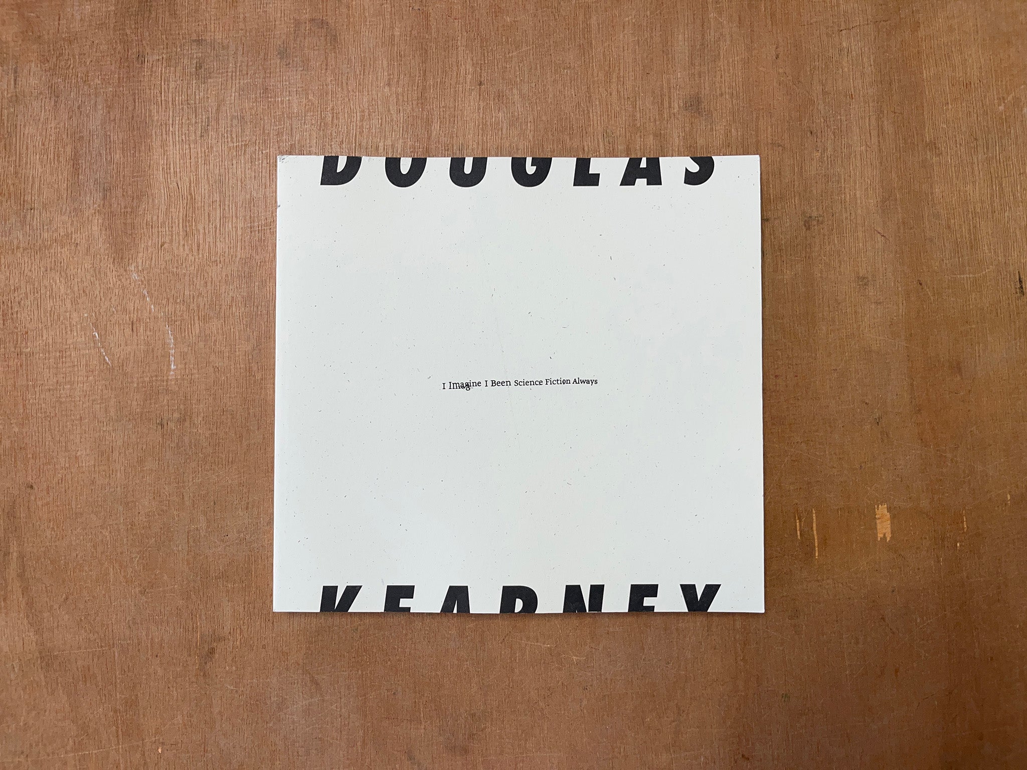 I IMAGINE I BEEN SCIENCE FICTION ALWAYS by Douglas Kearney