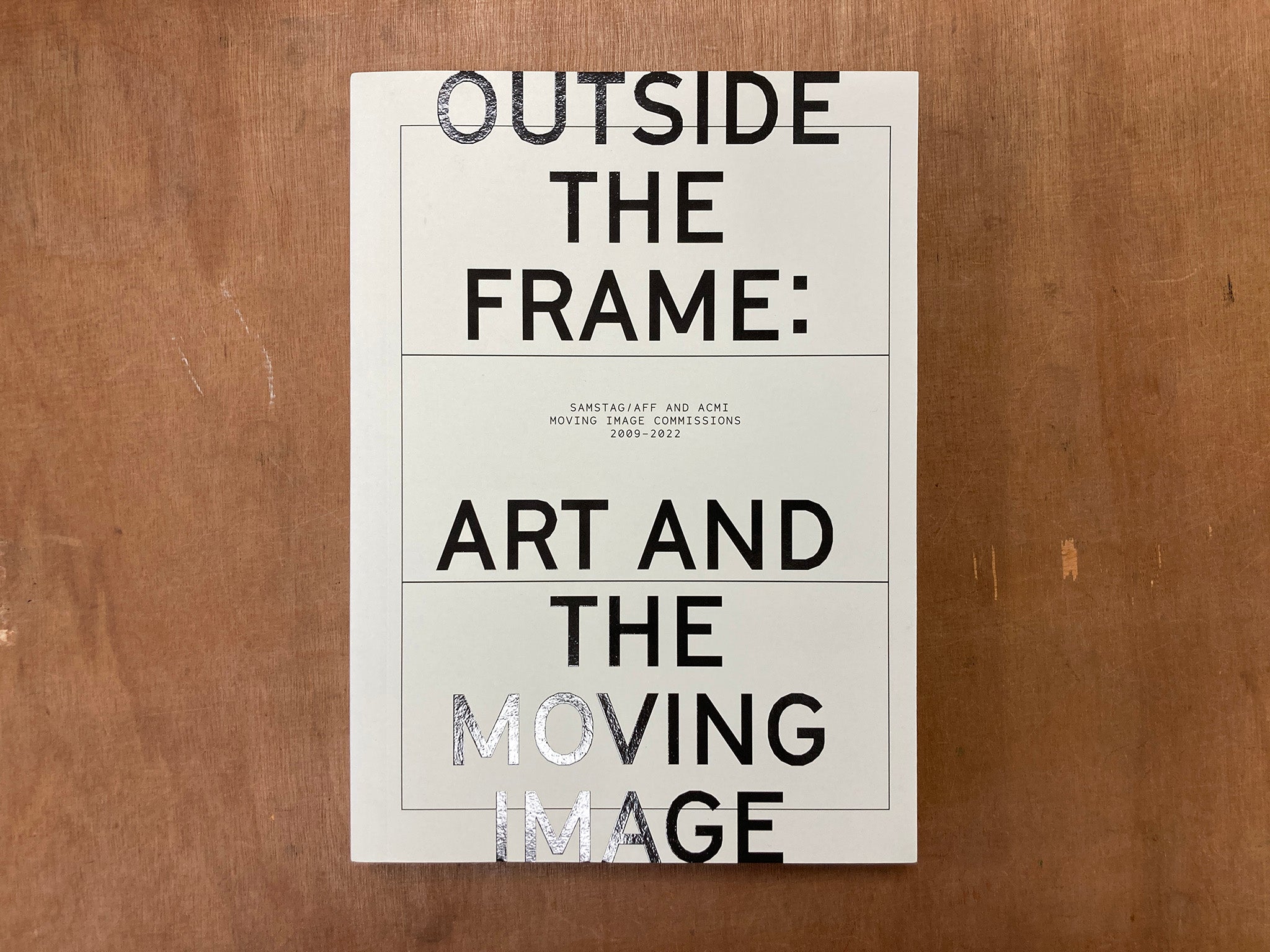 OUTSIDE THE FRAME: ART AND THE MOVING IMAGE. SAMSTAG & ACMI MOVING IMAGE COMMISSIONS