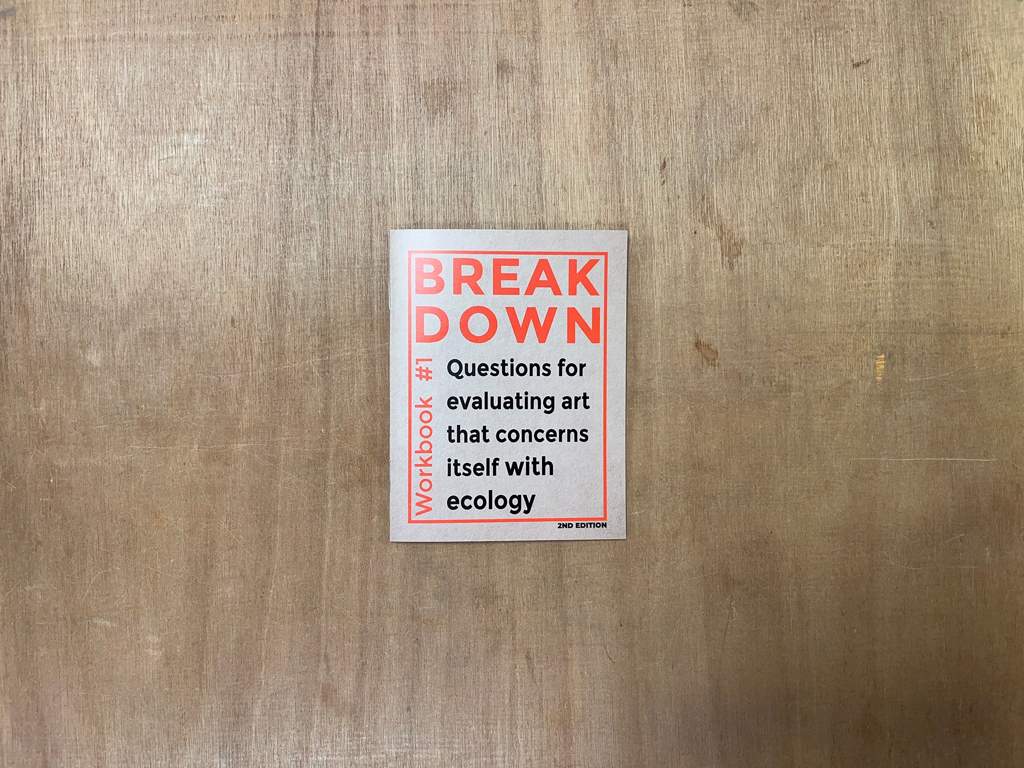 BREAK DOWN WORKBOOK #1—QUESTIONS FOR EVALUATING ART THAT CONCERNS ITSELF WITH ECOLOGY