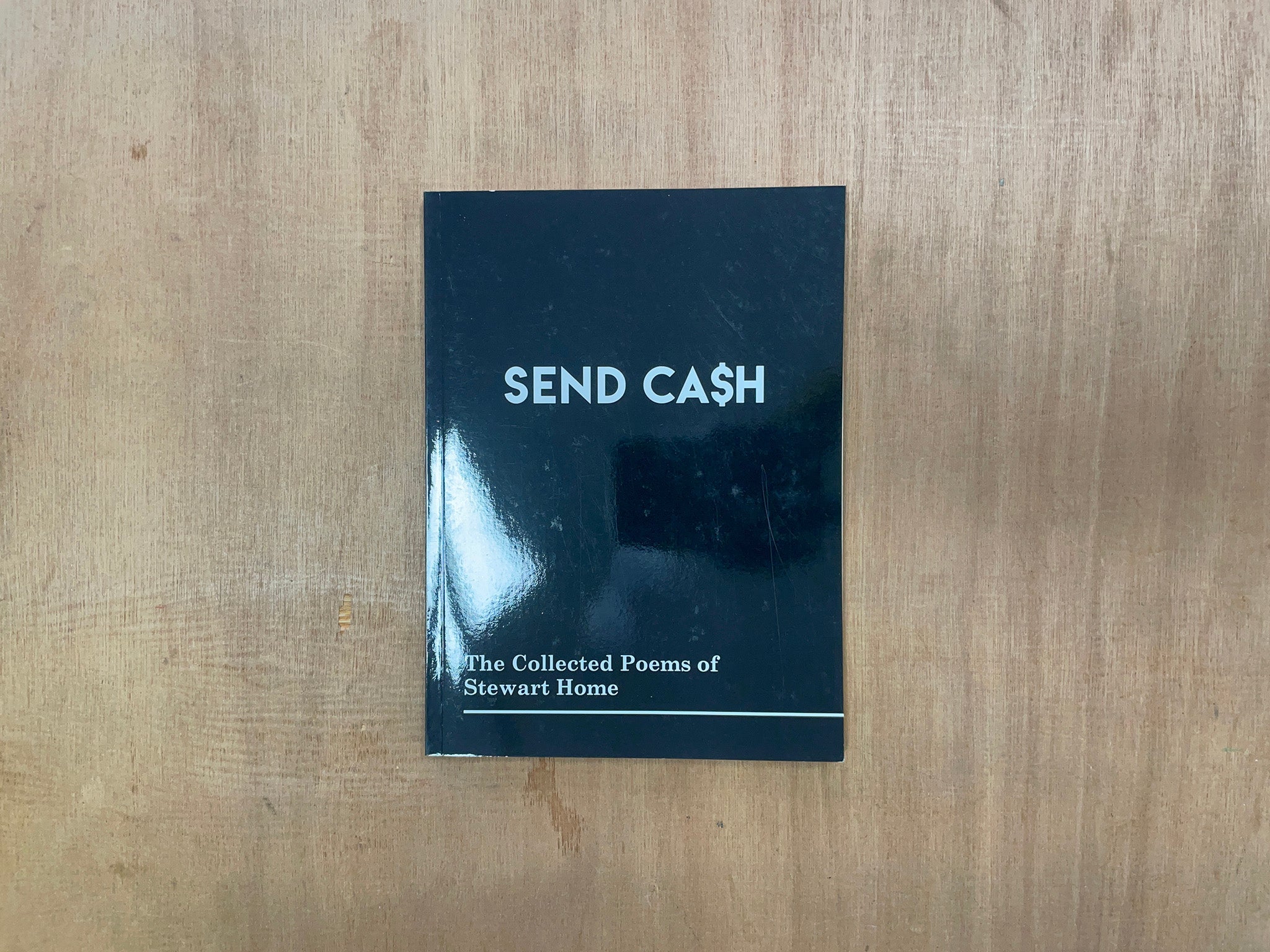 SEND CA$H: THE COLLECTED POEMS OF STEWART HOME by Stewart Home