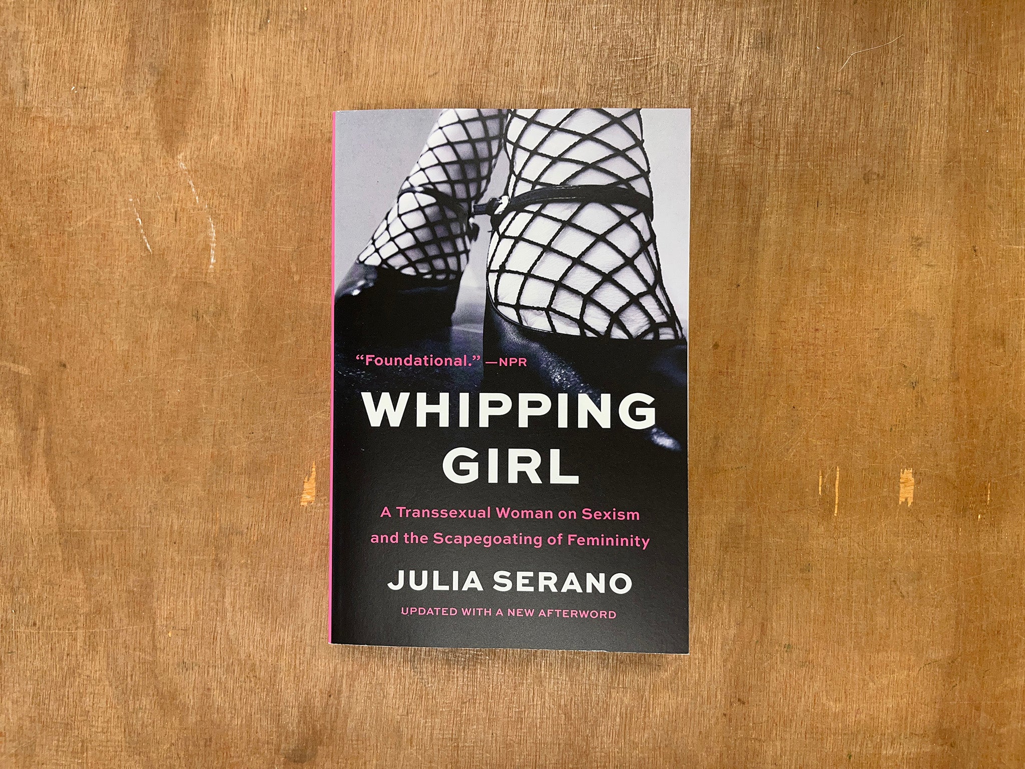 WHIPPING GIRL: A TRANSSEXUAL WOMAN ON SEXISM AND THE SCAPEGOATING OF FEMININITY by Julia Serano