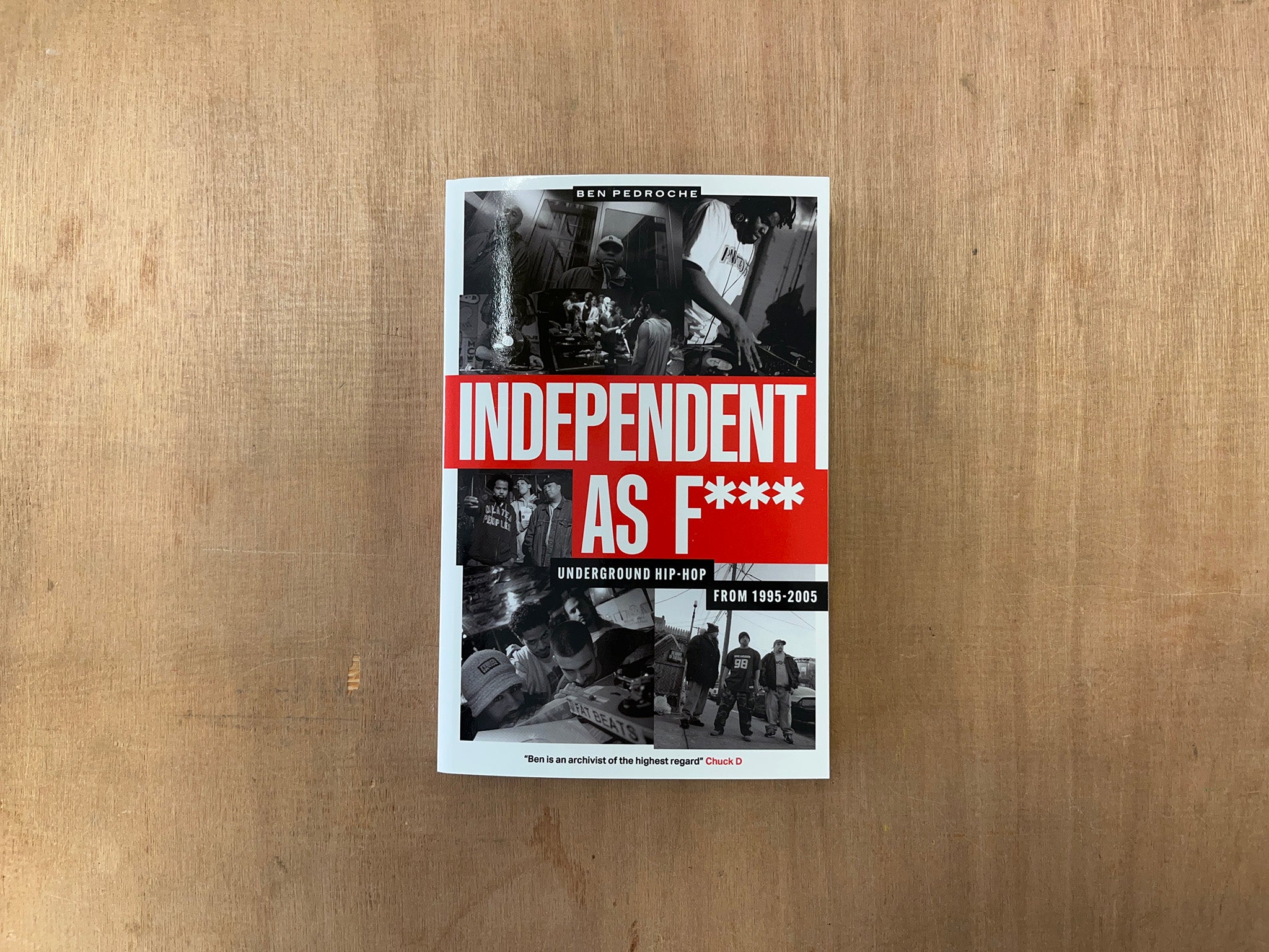INDEPENDENT AS F***: UNDERGROUND HIP-HOP FROM 1995-2005 by Ben Pedroche