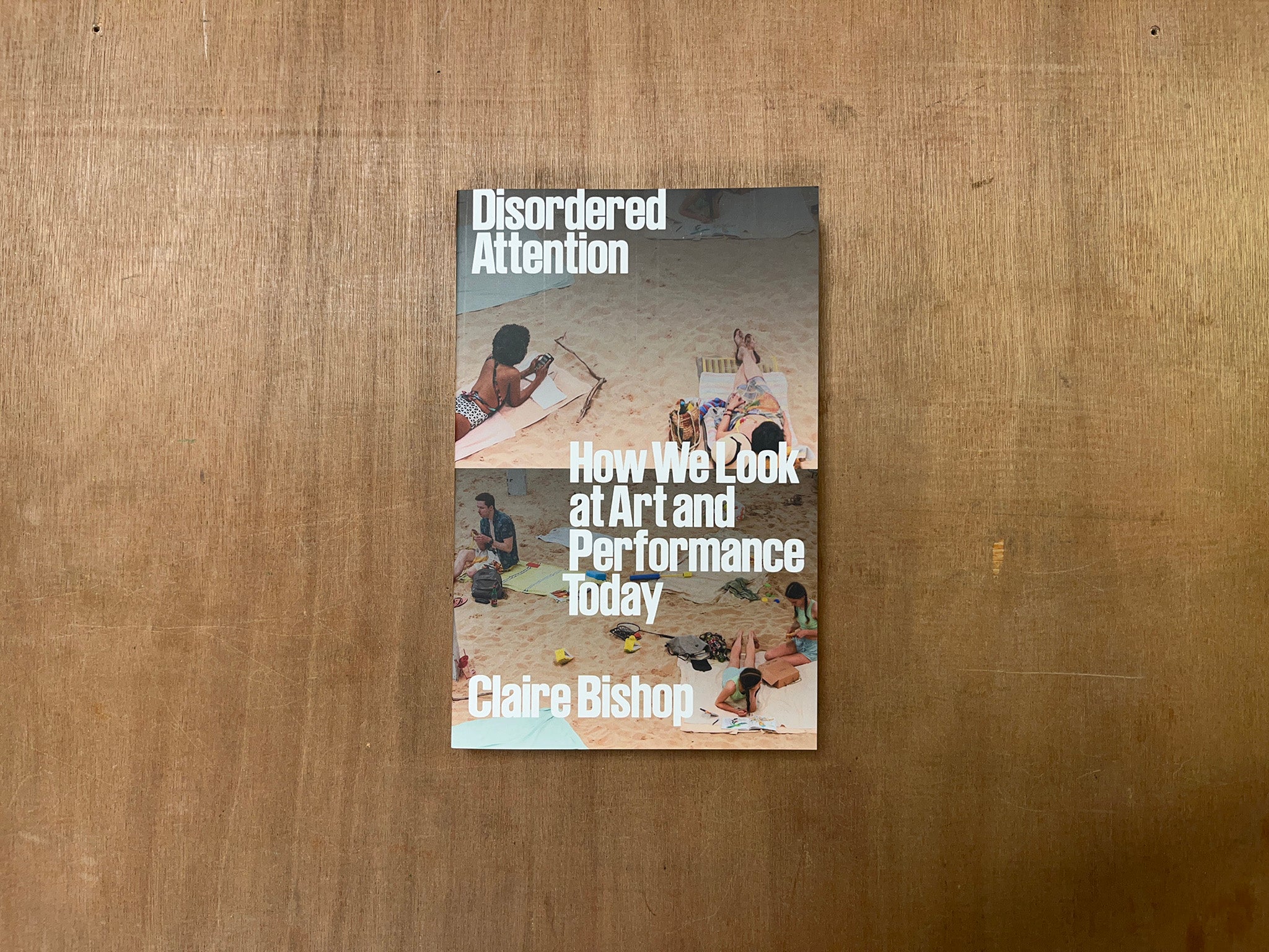 DISORDERED ATTENTION: HOW WE LOOK AT ART AND PERFORMANCE TODAY by Claire Bishop