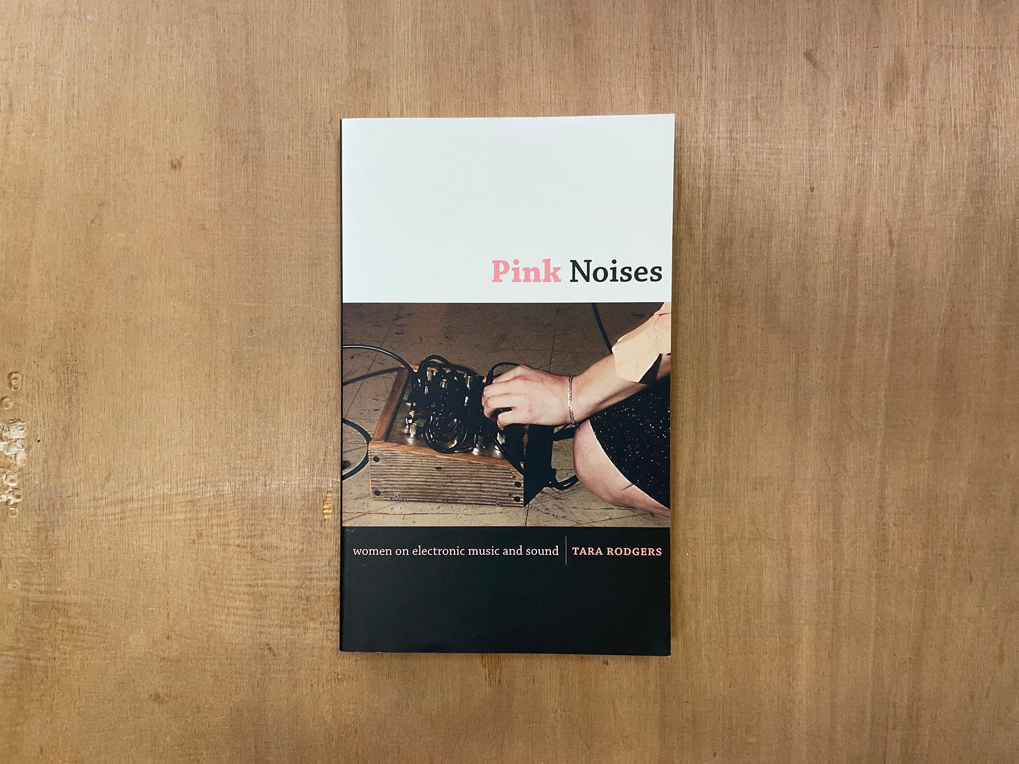 PINK NOISES: WOMEN ON ELECTRONIC MUSIC AND SOUND by Tara Rodgers