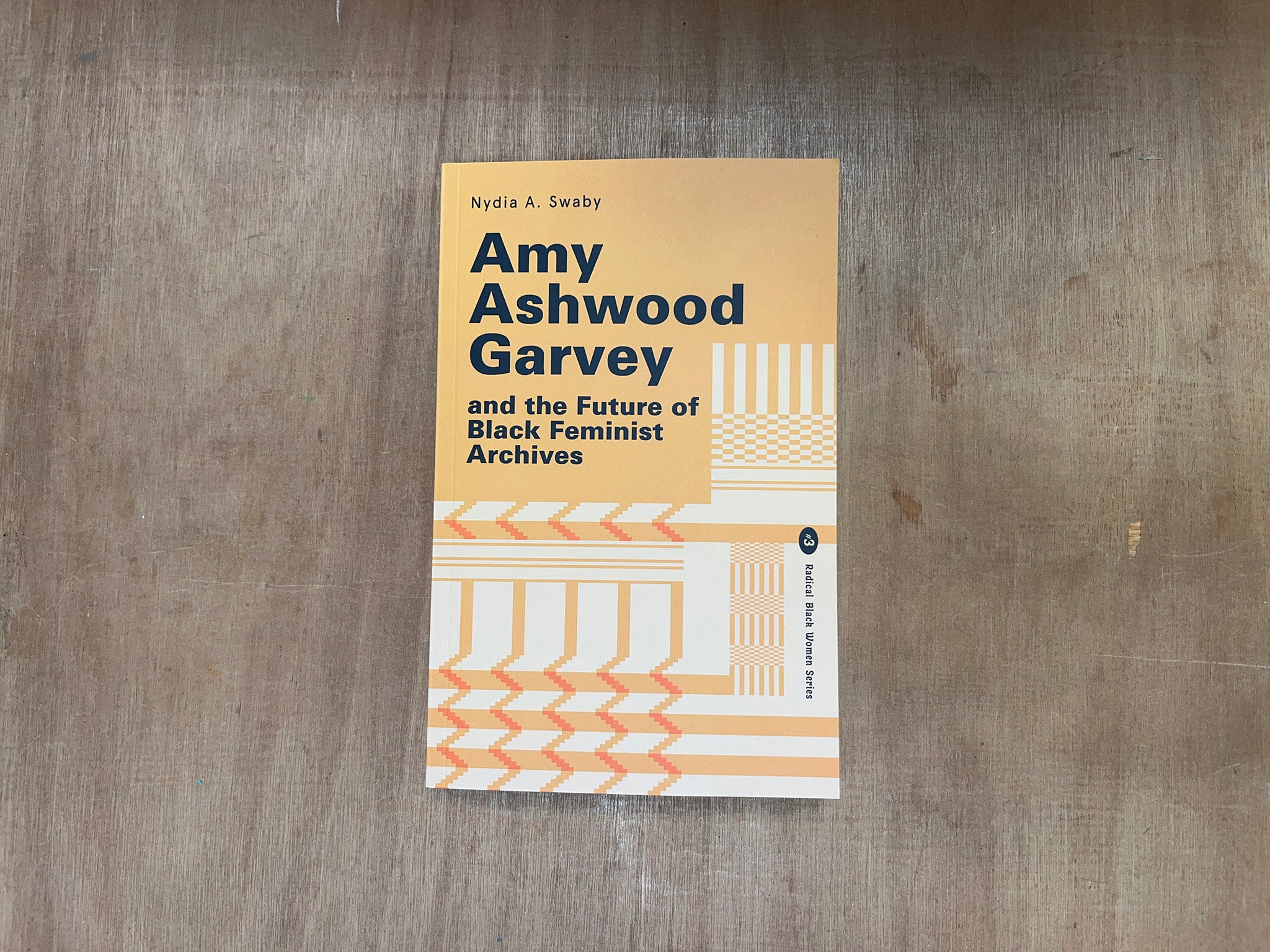 AMY ASHWOOD GARVEY AND THE FUTURE OF BLACK FEMINIST ARCHIVES by Nydia A Swaby