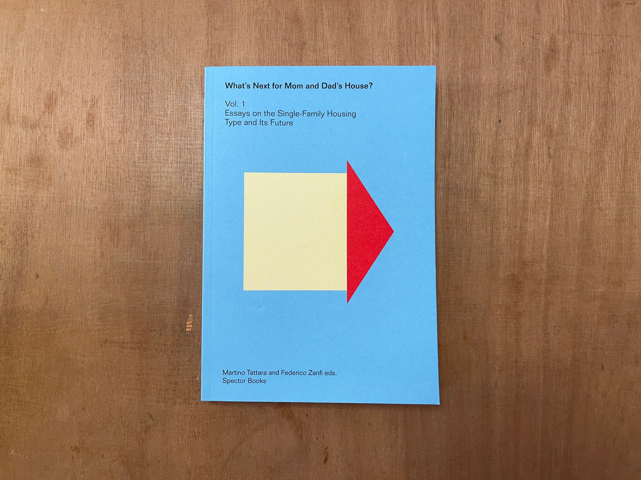 WHAT'S NEXT FOR MOM AND DAD’S HOUSE? by Martino Tattara & Federico Zanfi (Eds.)
