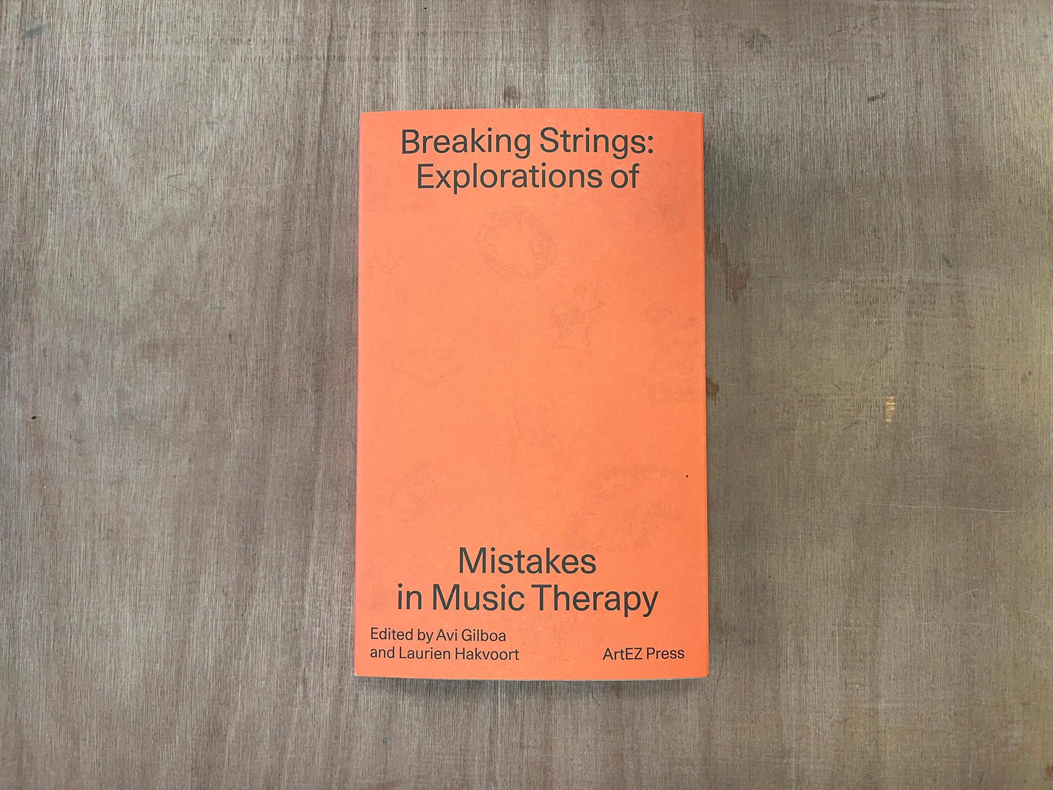 BREAKING STRINGS: EXPLORATIONS OF MISTAKES IN MUSIC THERAPY Ed. by Avi Gilboa & Laurien Hakvoort
