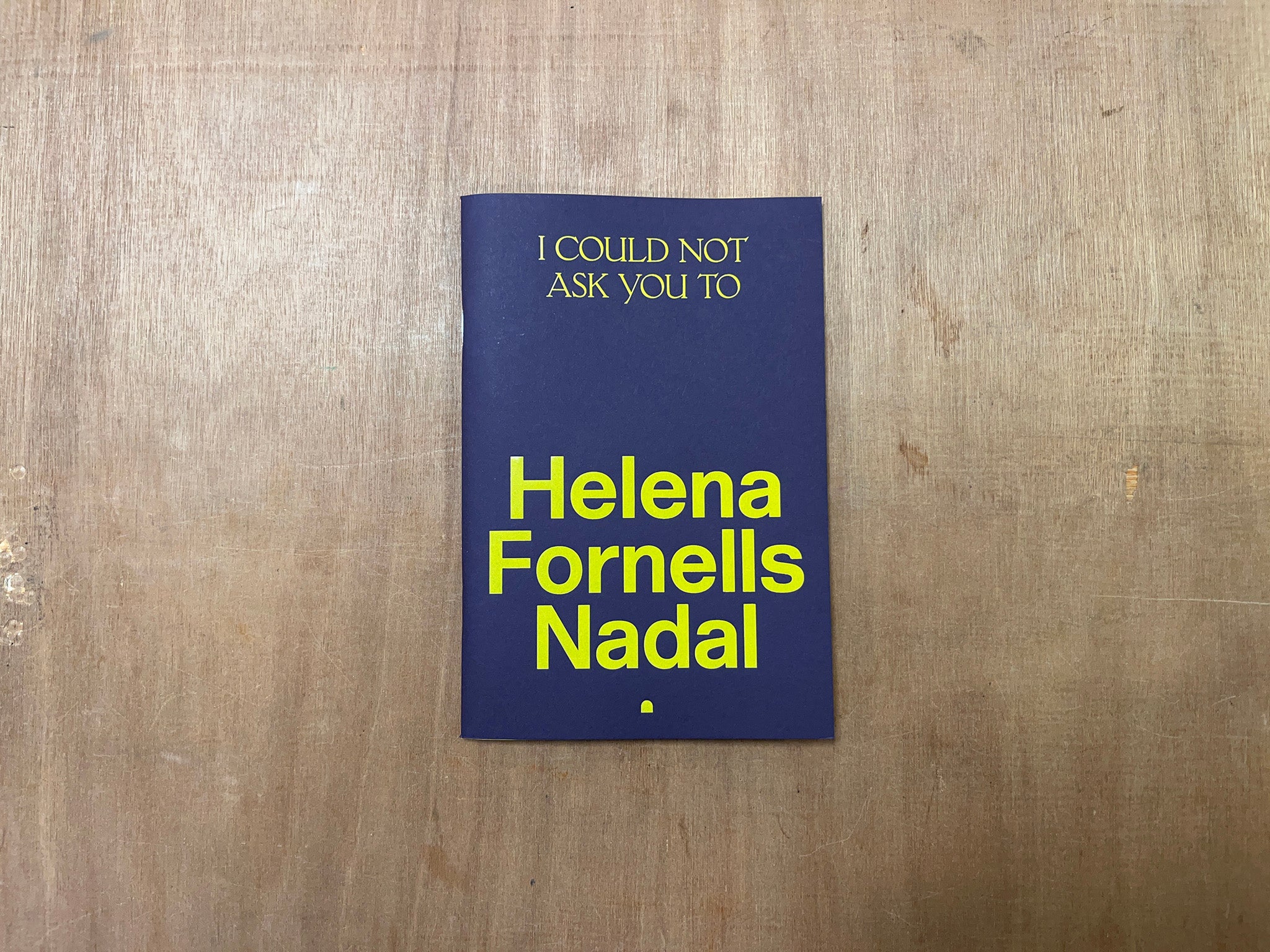 I COULD NOT ASK YOU TO by Helena Fornells Nadal