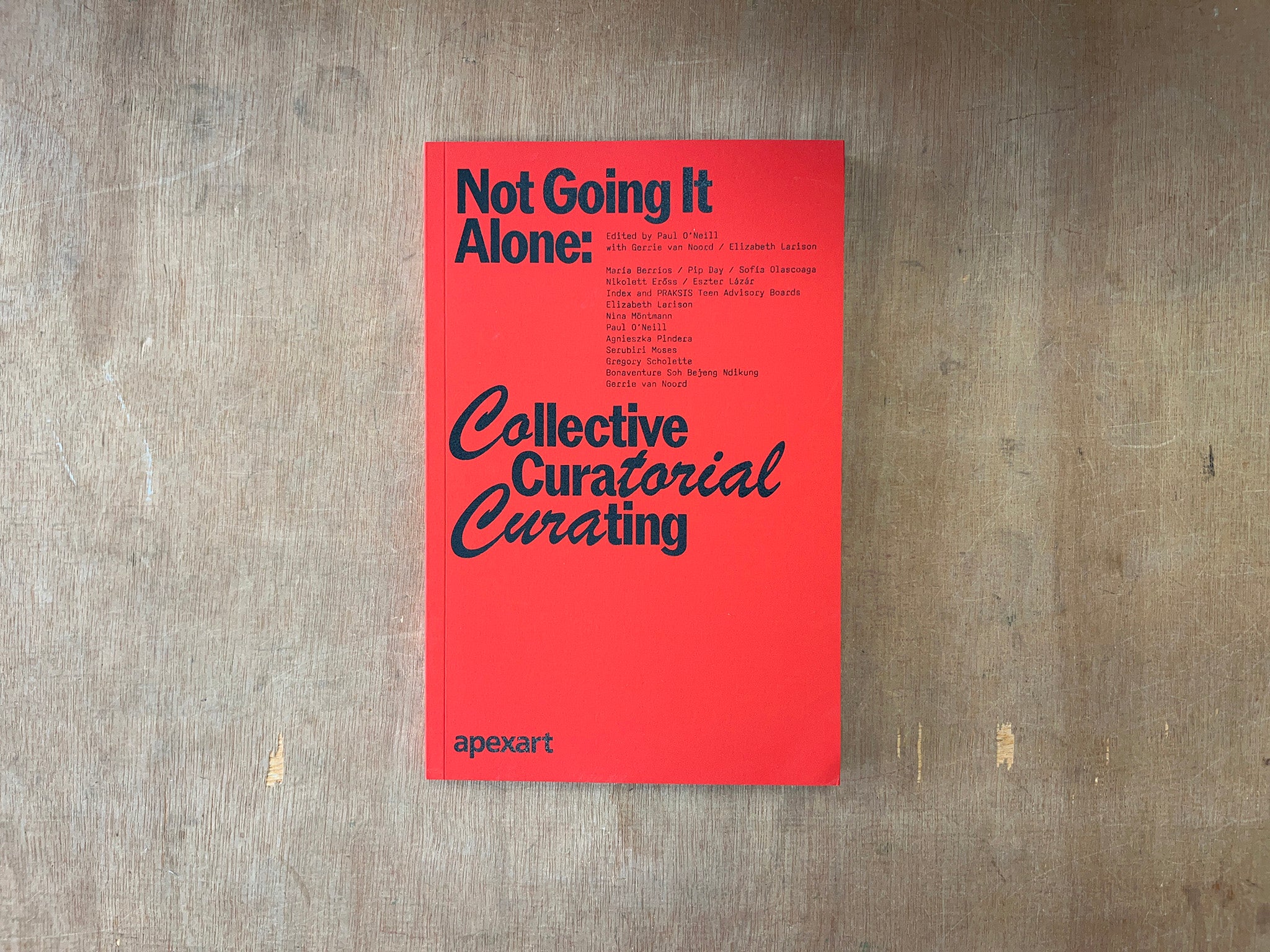 NOT GOING IT ALONE: COLLECTIVE CURATORIAL CURATING Edited by Paul O'Neill