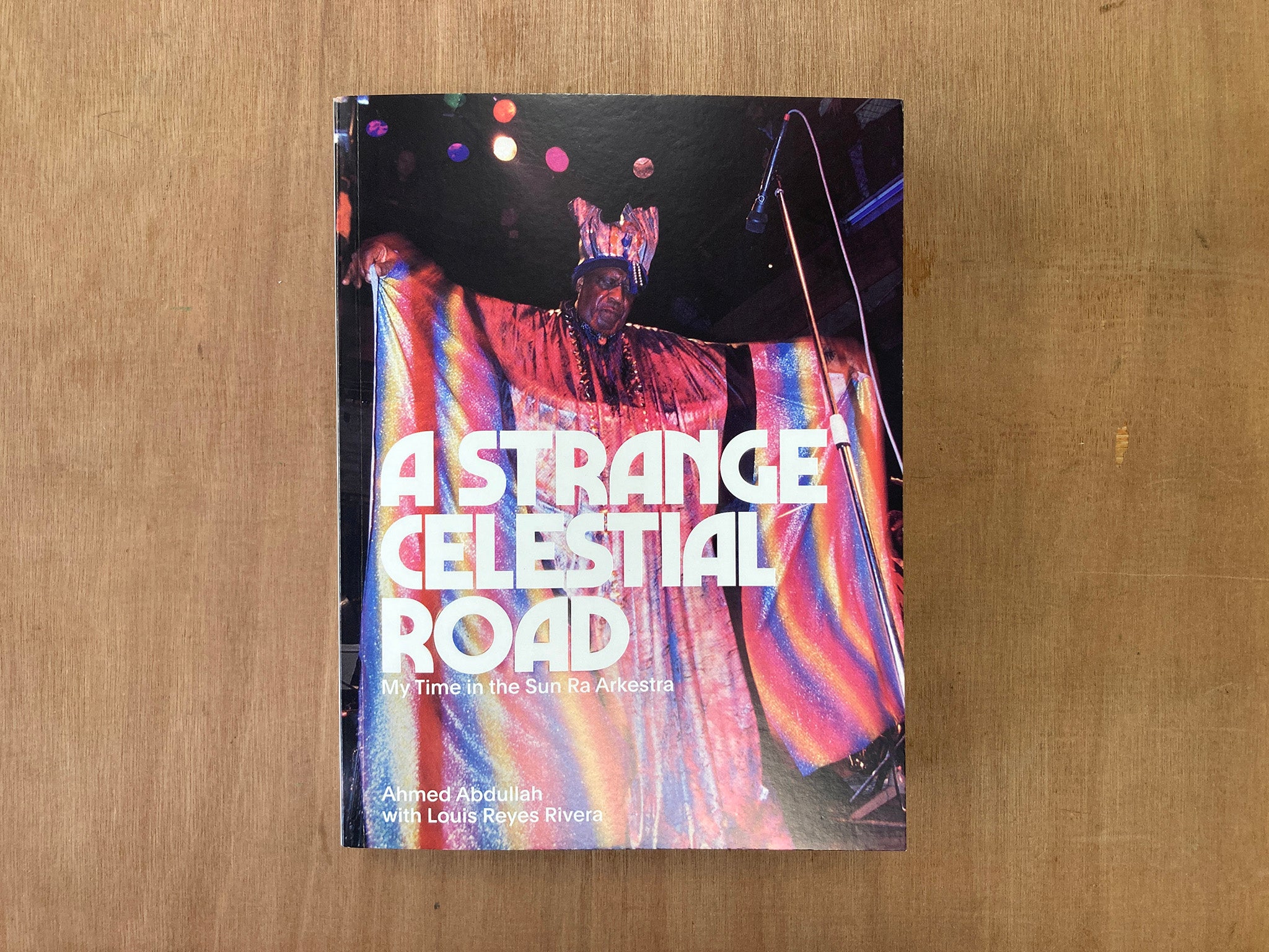 A STRANGE CELESTIAL ROAD – MY TIME IN THE SUN RA ARKESTRA by Ahmed