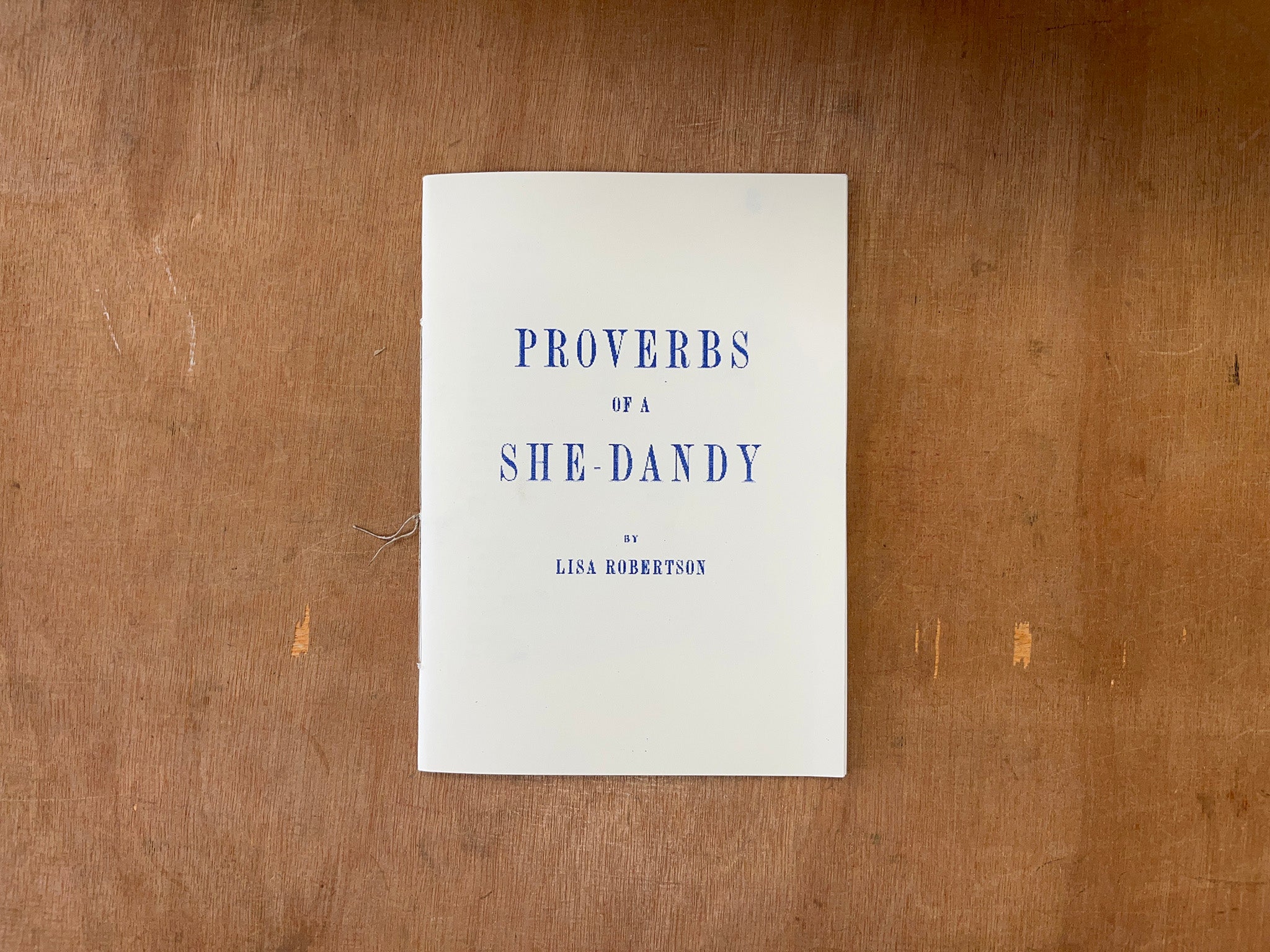 PROVERBS OF A SHE DANDY by Lisa Robertson