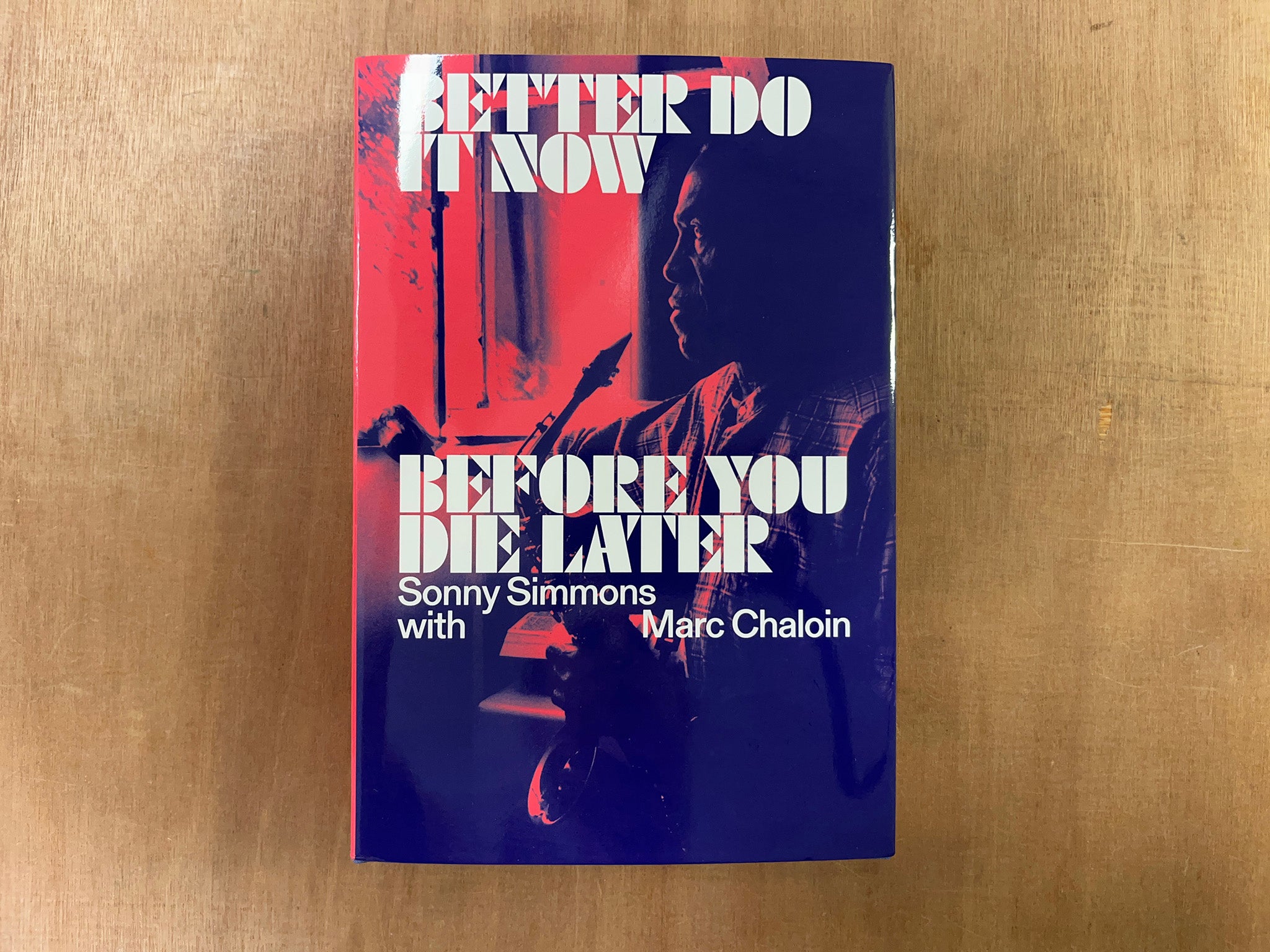 BETTER DO IT NOW BEFORE YOU DIE LATER by Sonny Simmons