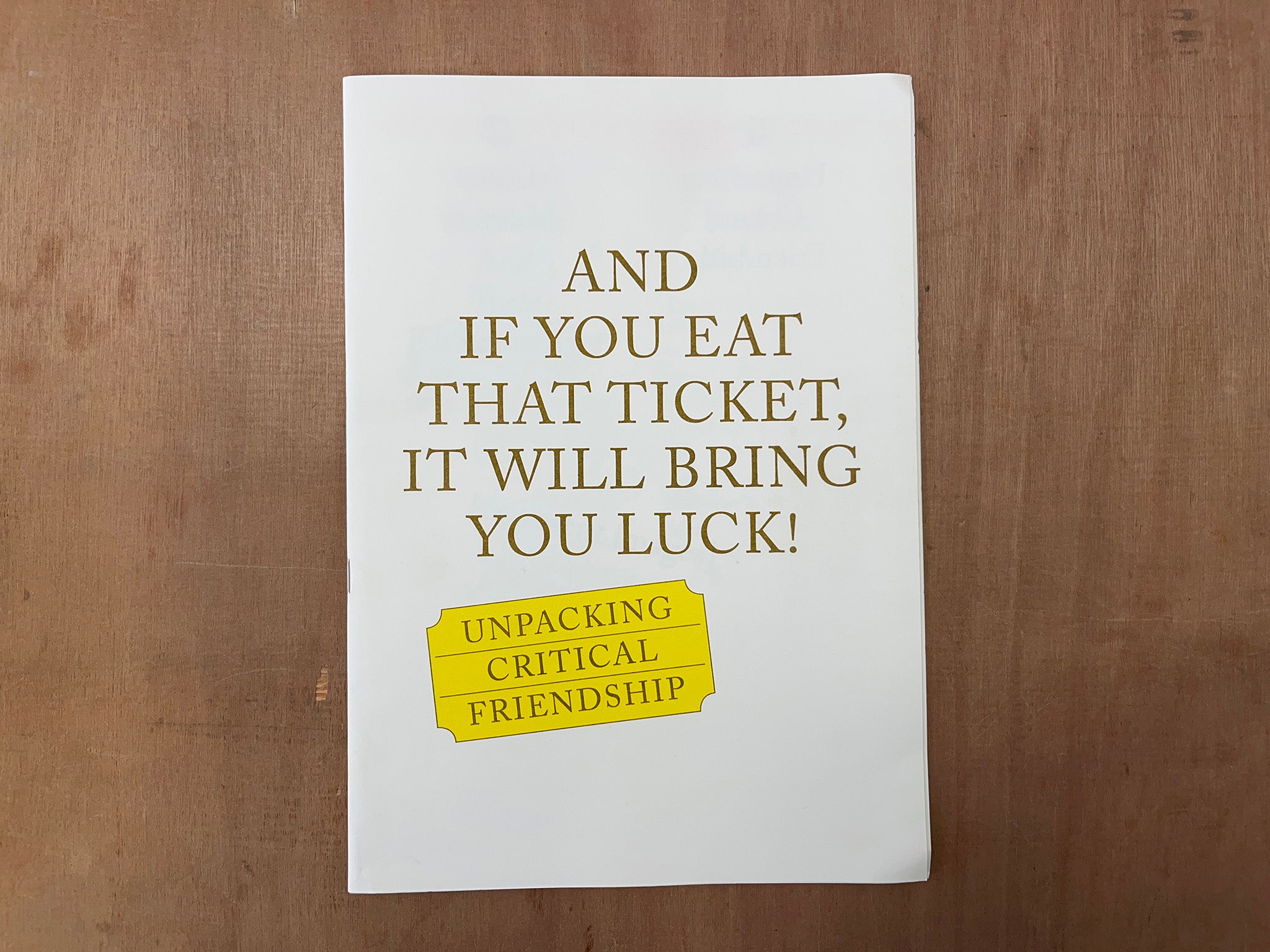 UNPACKING CRITICAL FRIENDSHIP, AND IF YOU EAT THAT TICKET, IT WILL BRING YOU LUCK!  by Marlies van Hak & Seda Yıldız