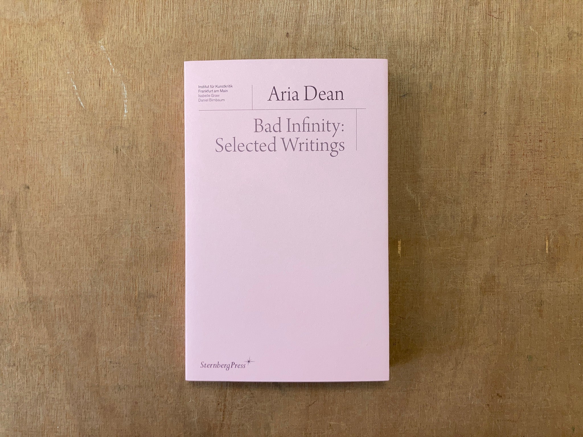BAD INFINITY: SELECTED WRITINGS by Aria Dean