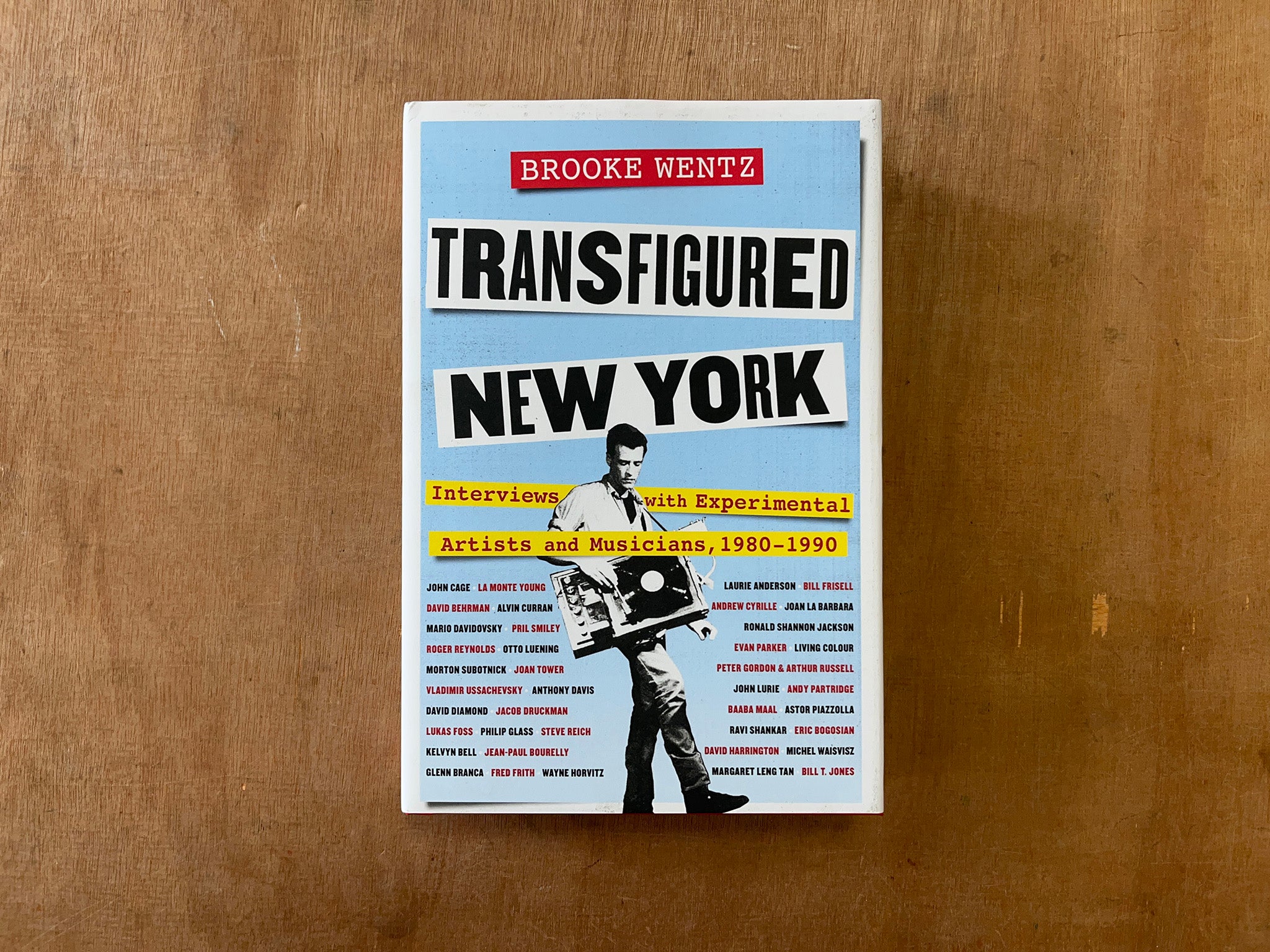 TRANSFIGURED NEW YORK: INTERVIEWS WITH EXPERIMENTAL ARTISTS AND MUSICIANS, 1980-1990 by Brooke Wentz