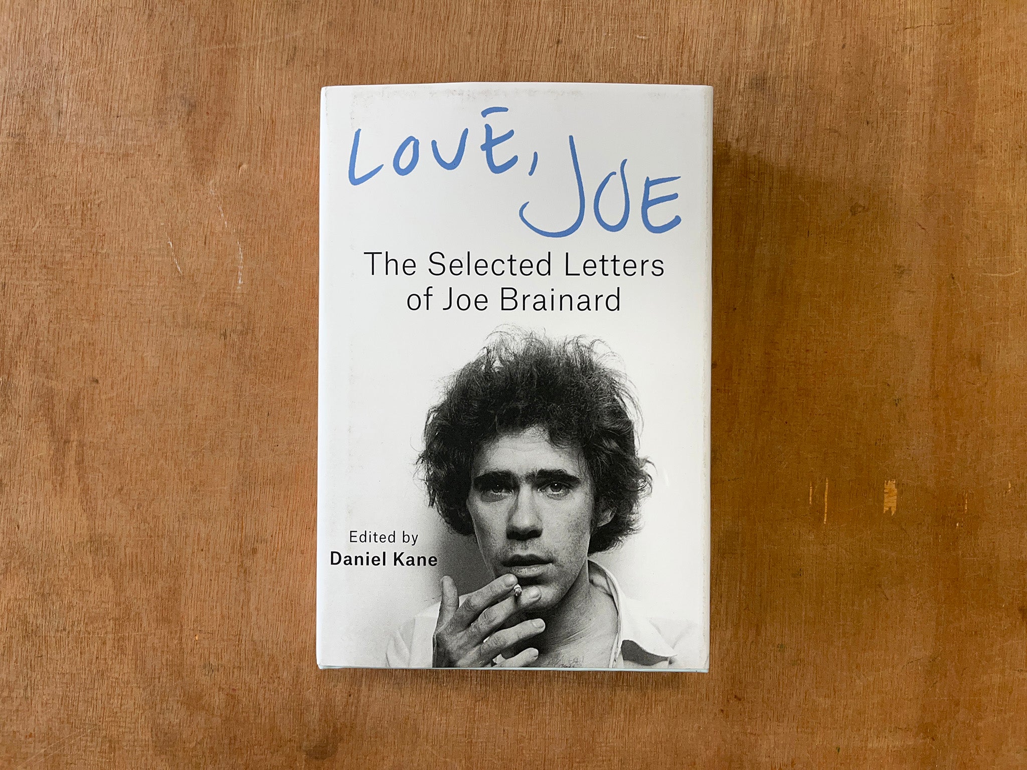 LOVE, JOE: THE SELECTED LETTERS OF JOE BRAINARD by Daniel Kane (Ed.)