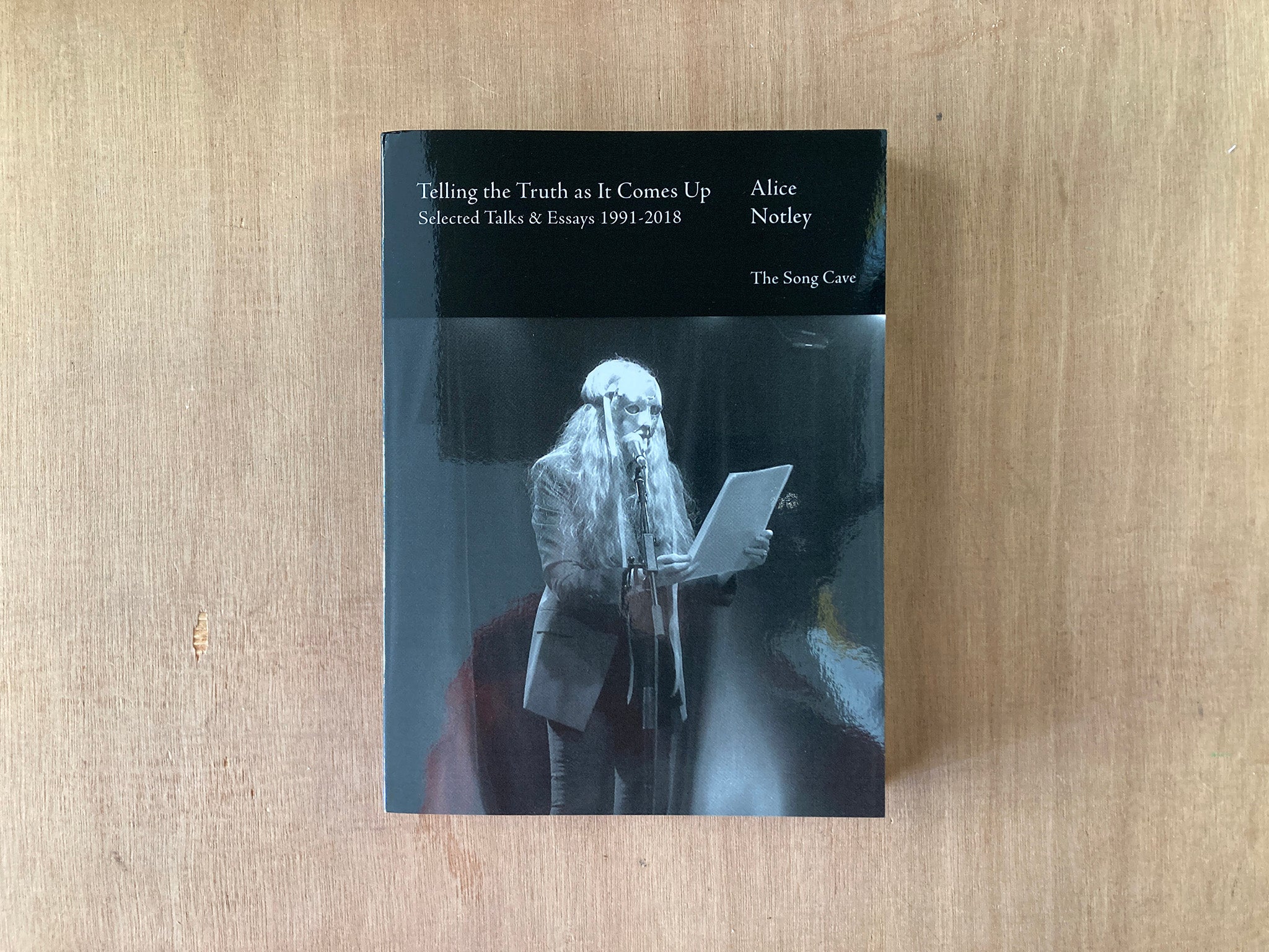 TELLING THE TRUTH AS IT COMES UP, SELECTED TALKS & ESSAYS 1991-2018 by Alice Notley