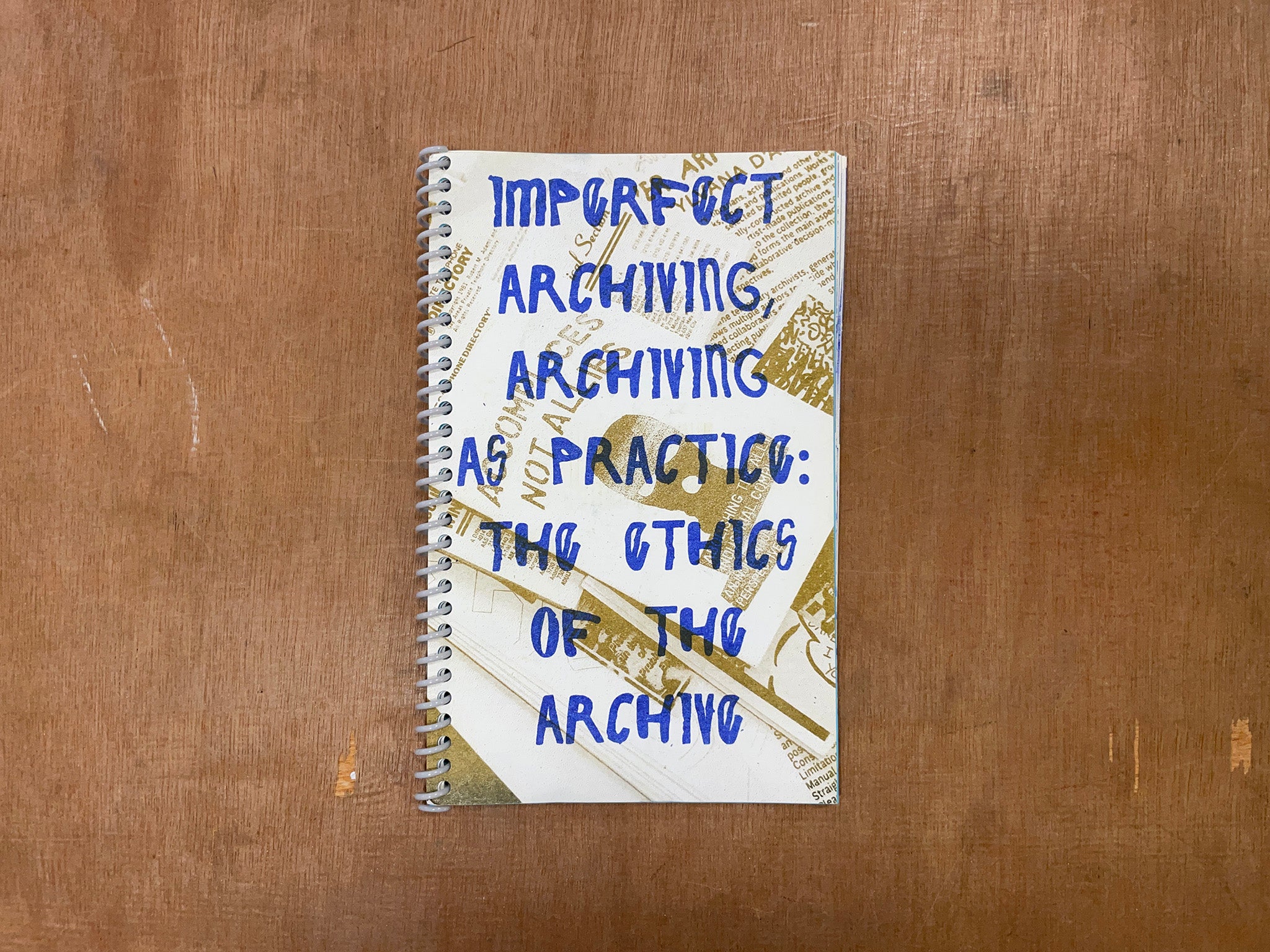 IMPERFECT ARCHIVING, ARCHIVING AS PRACTICE: THE ETHICS OF THE ARCHIVE by Be Oakley