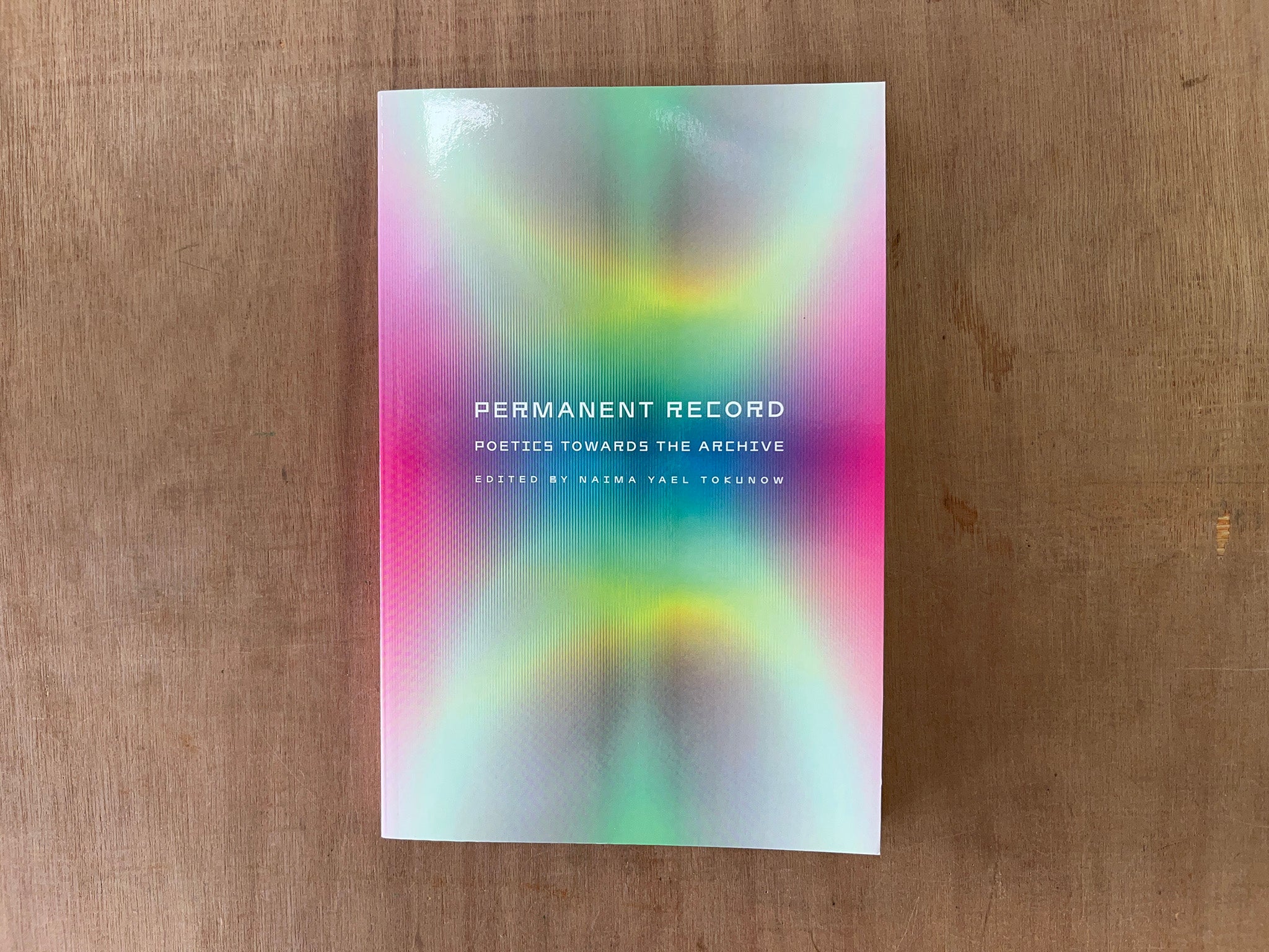 PERMANENT RECORD: POETICS TOWARDS THE ARCHIVE by Naima Yael Tokunow (Ed.)