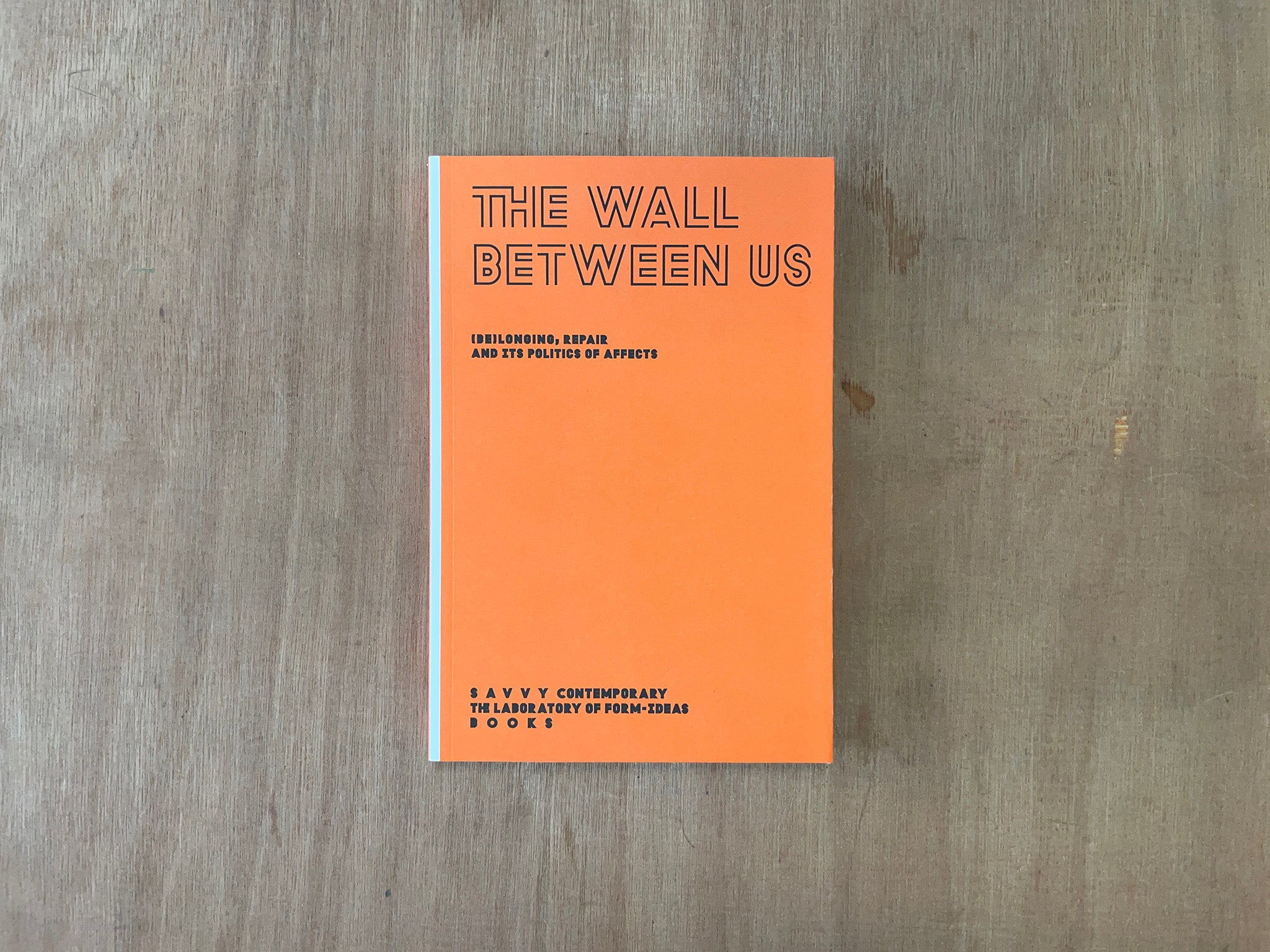 THE WALL BETWEEN US – (BE)LONGING, REPAIR AND ITS POLITICS OF AFFECTS