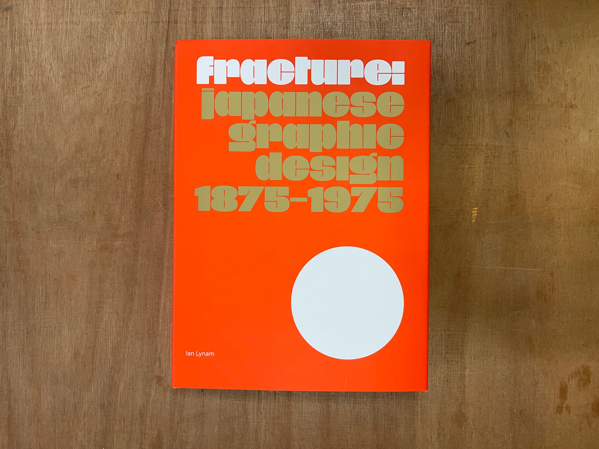 FRACTURE: JAPANESE GRAPHIC DESIGN 1875–1975 by Ian Lynam