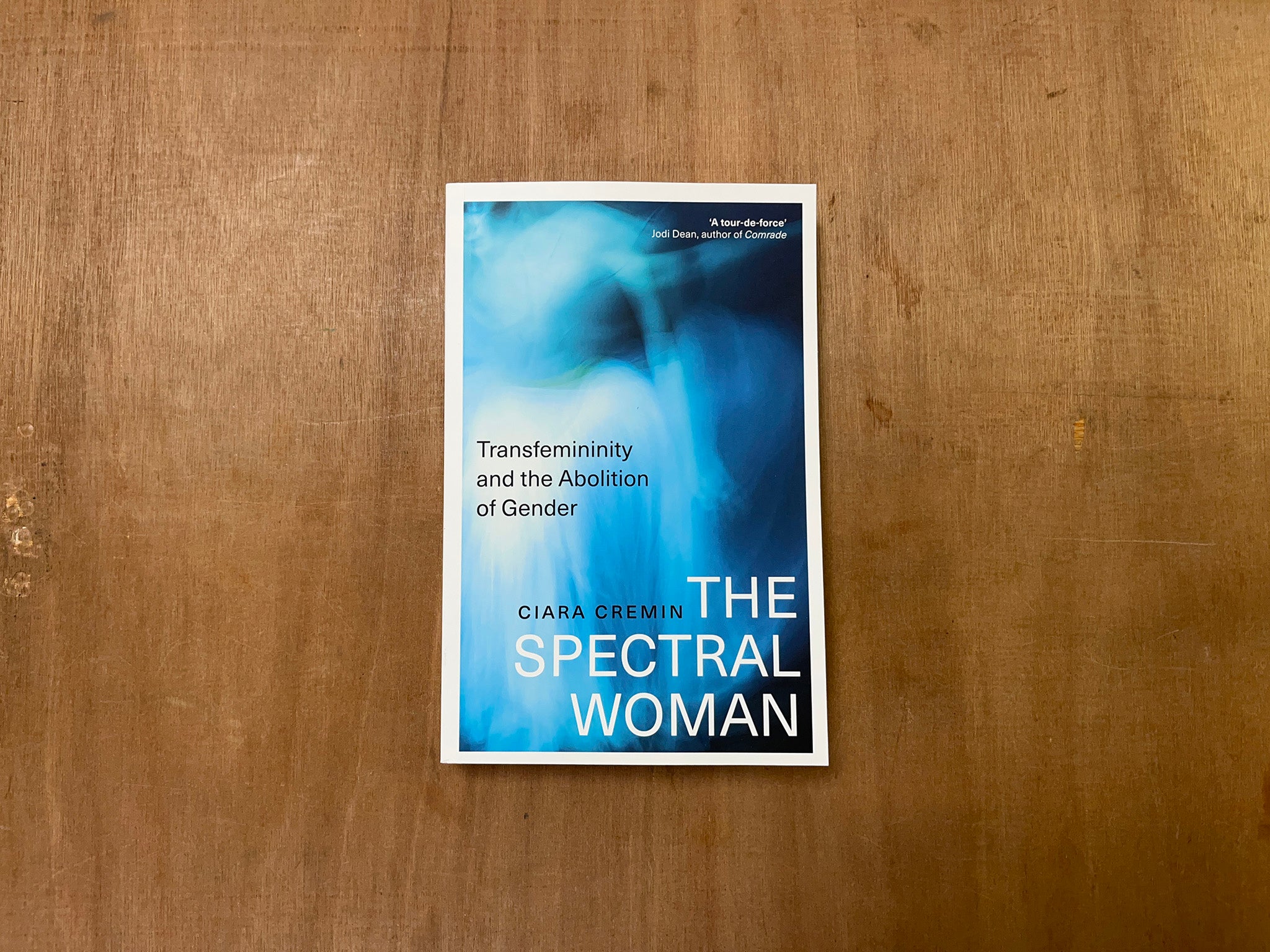 THE SPECTRAL WOMAN: TRANSFEMININITY AND THE ABOLITION OF GENDER by Ciara Cremin