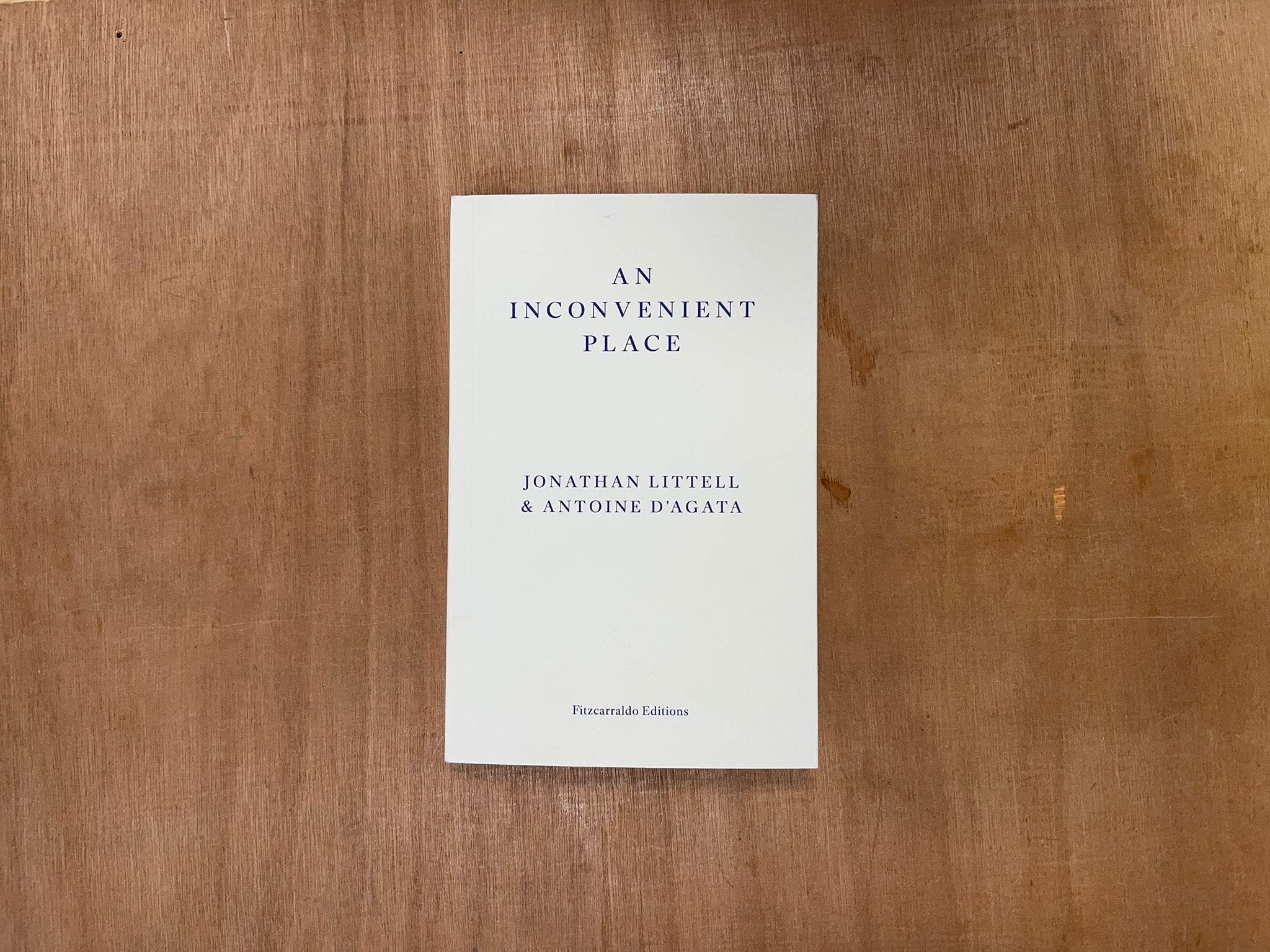 AN INCONVENIENT PLACE by Jonathan Littell & Antoine D’Agata