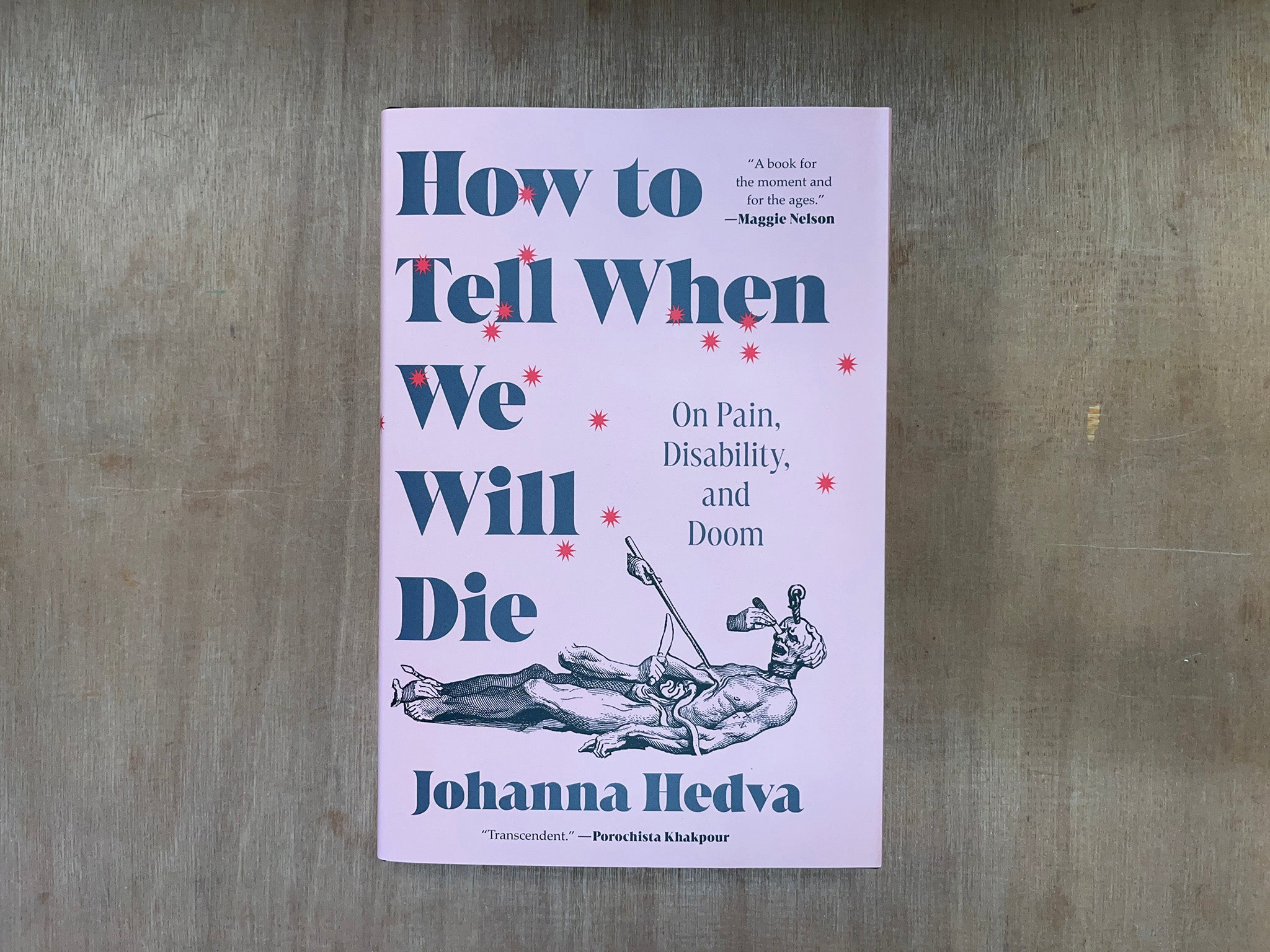 HOW TO TELL WHEN WE WILL DIE: ON PAIN, DISABILITY, AND DOOM by Johanna Hedva